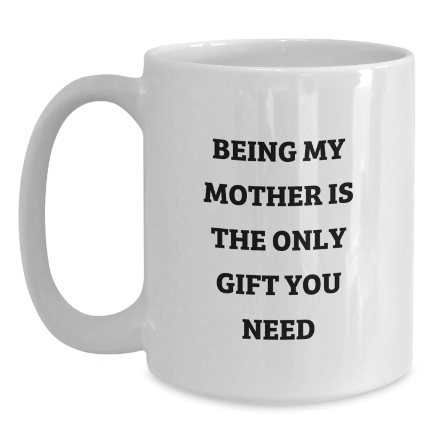 Funny Mother Gifts from Family, White Coffee Mugs for Mom Graduation Unique, Being My Mom Is The Only Gift You Need - Main