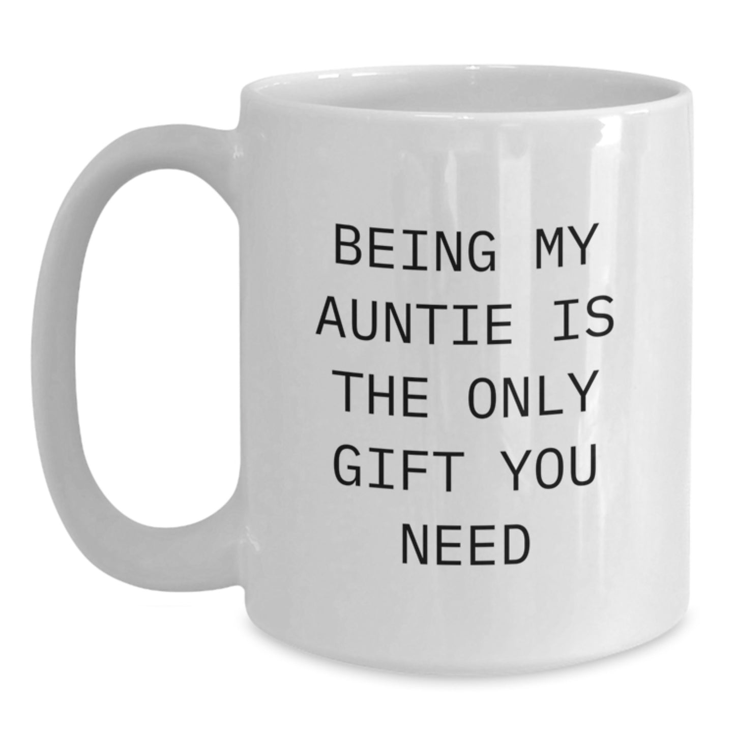Funny Gift Ideas for Auntie, White Coffee Mug with 'Being My Auntie Is The Only Gift You Need' Quote, Graduation Unique Gifts from Family - Main