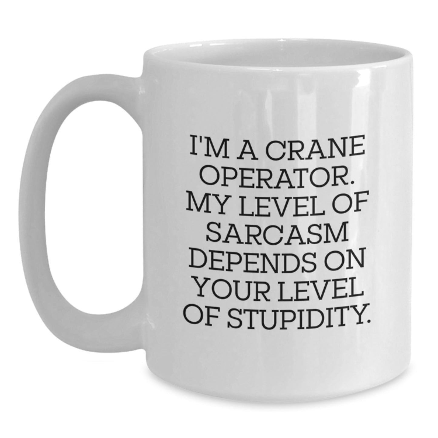 Funny Gifts from Friends for Crane Operator Men, Sarcasm Humor White Coffee Mug, Unique Graduation Unique Gifts - Main