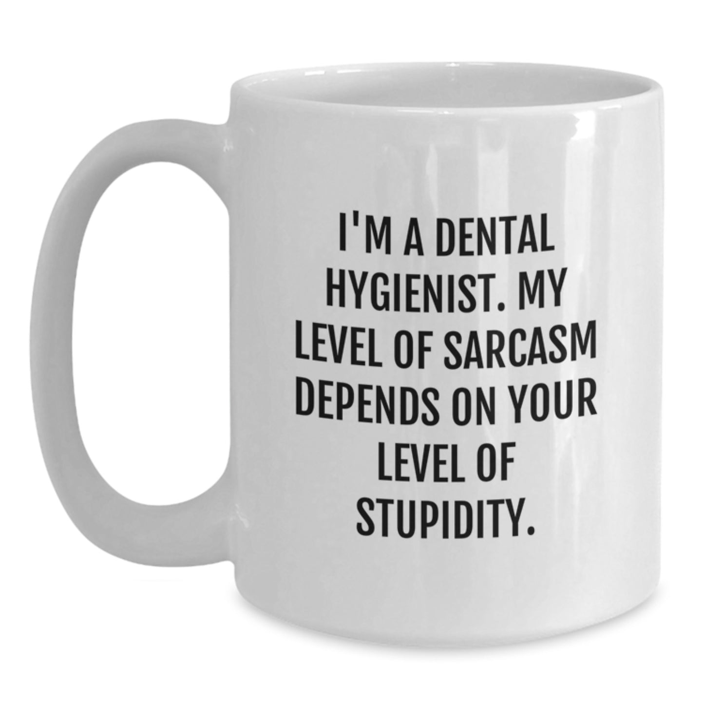 Funny Sarcasm Dental Hygienist Gifts from Friends White Coffee Mug for Graduation Day - My Level Of Sarcasm Depends On Your Level Of Stupidity Quote - Main