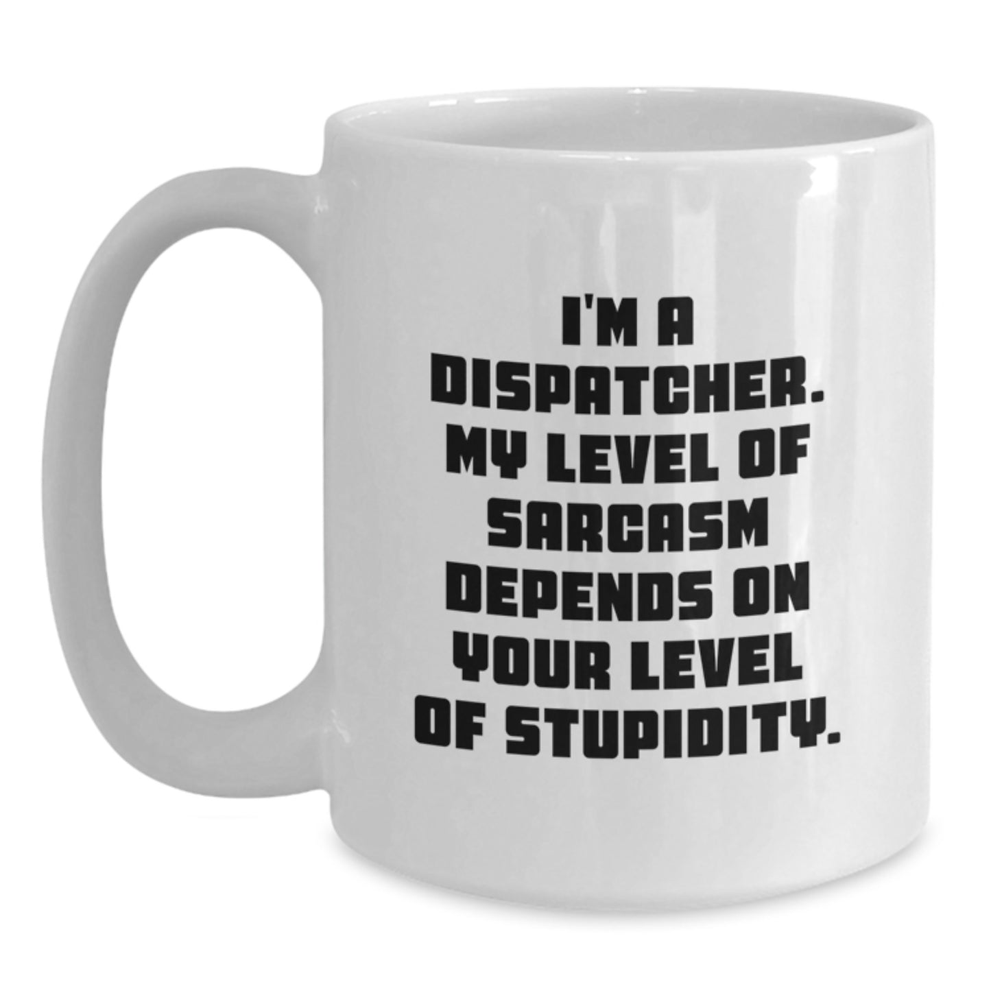 Funny Dispatcher Gifts, White Coffee Mugs, Sarcasm Humor, For Friends, Coworkers, Family, Graduation Unique Gifts - Main