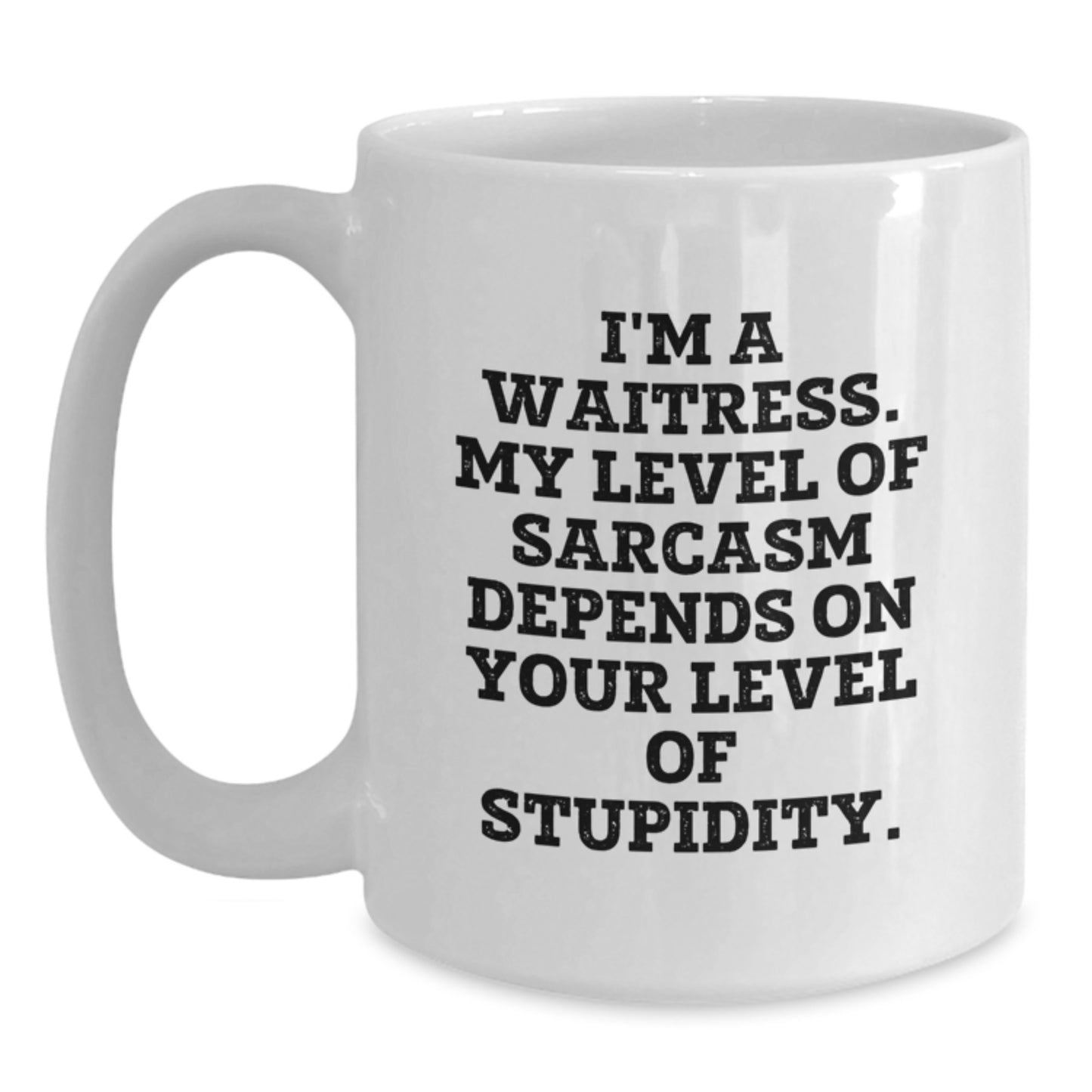 Funny Waitress Gifts from Friends, White Coffee Mug for Waitress, Christmas Unique Mugs - I'm A Waitress, My Level Of Sarcasm Depends On Your Level Of Stupidity. - Main