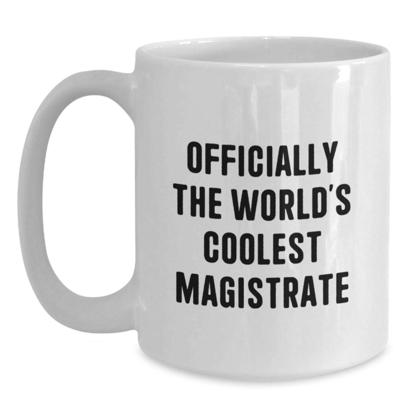 Funny Quote Gifts from Friends, Family, or Coworkers to the World's Coolest Magistrate - White Coffee Mug - 11oz or 15oz - Graduation Unique Gifts for Men, Women, or Magistrates - Main