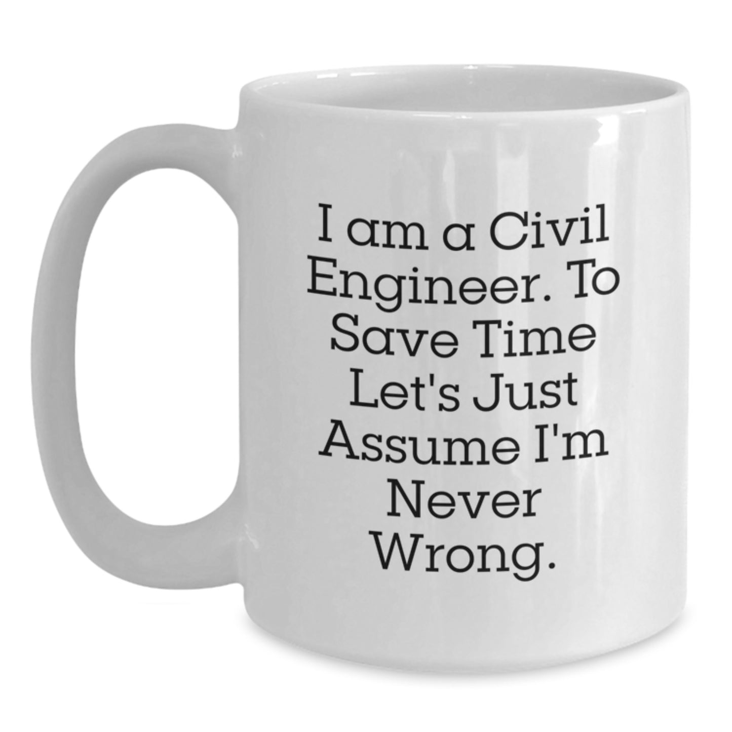 Civil Engineer Christmas Unique Gifts from Friends and Family with Funny White Coffee Mugs, I'm Never Wrong Mug, Perfect for Civil Engineer Men and Women - Main