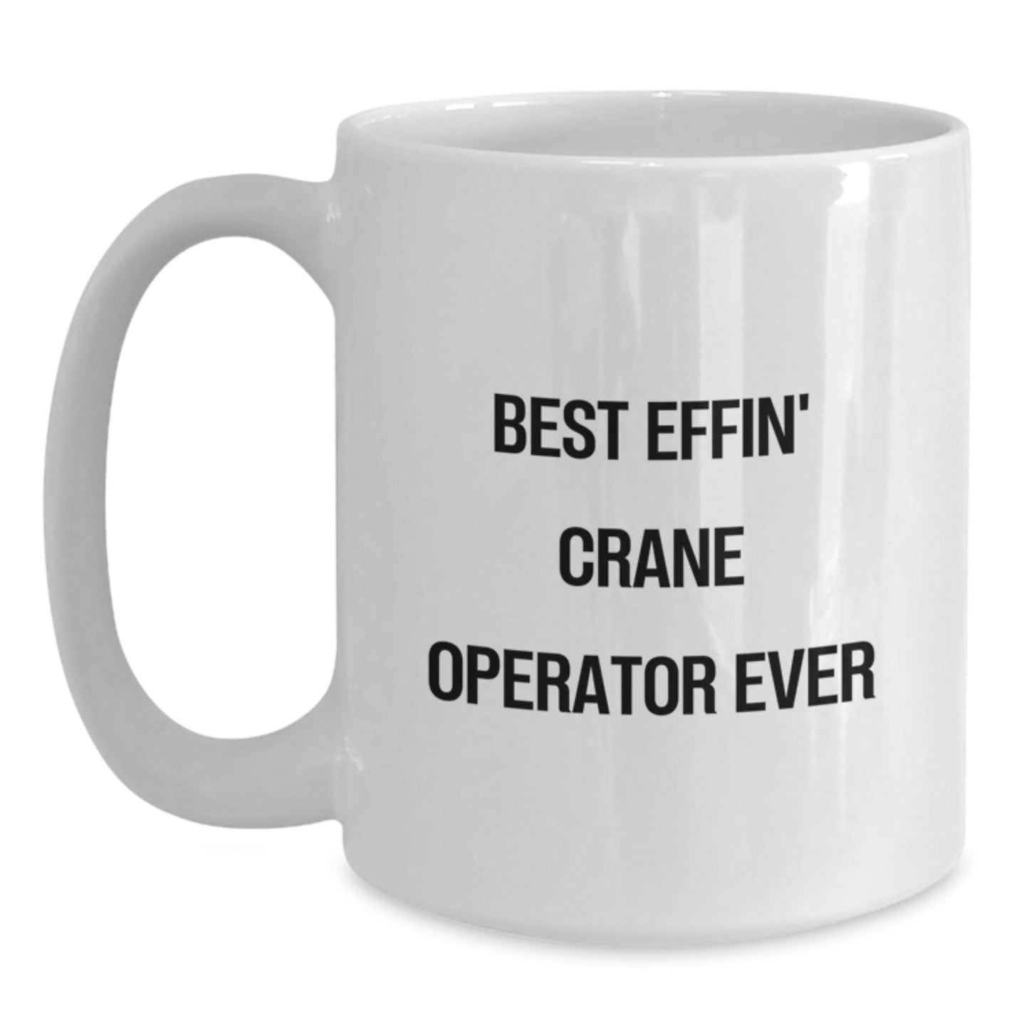 Funny Crane Operator Mug Gifts for Men, Unique White Coffee Mug for Graduation, Best Effin' Crane Operator Ever Quote, Gifts from Friend - Main