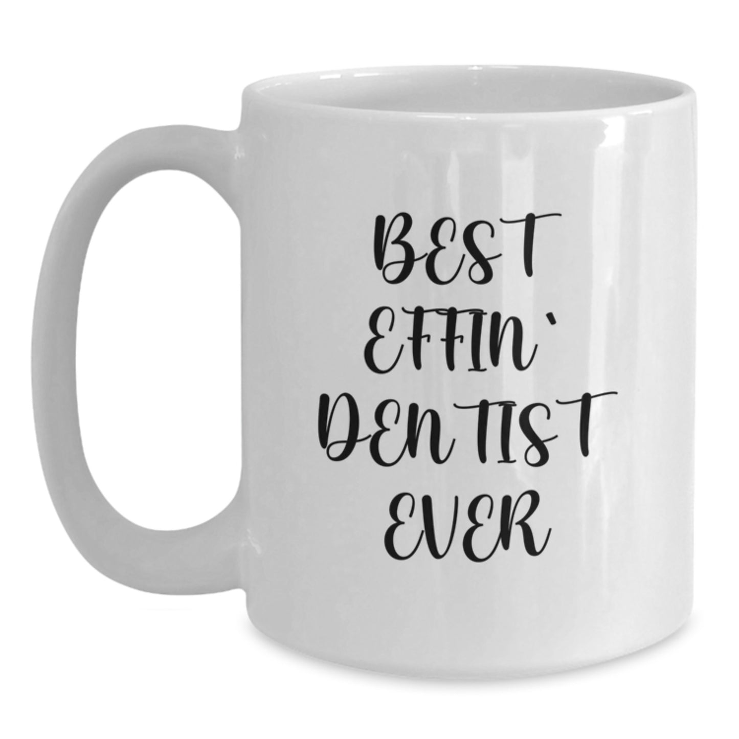 Funny Dentist Gifts from Friends and Family, White Coffee Mug Best Effin' Dentist Ever, Perfect for Graduation Unique - Main