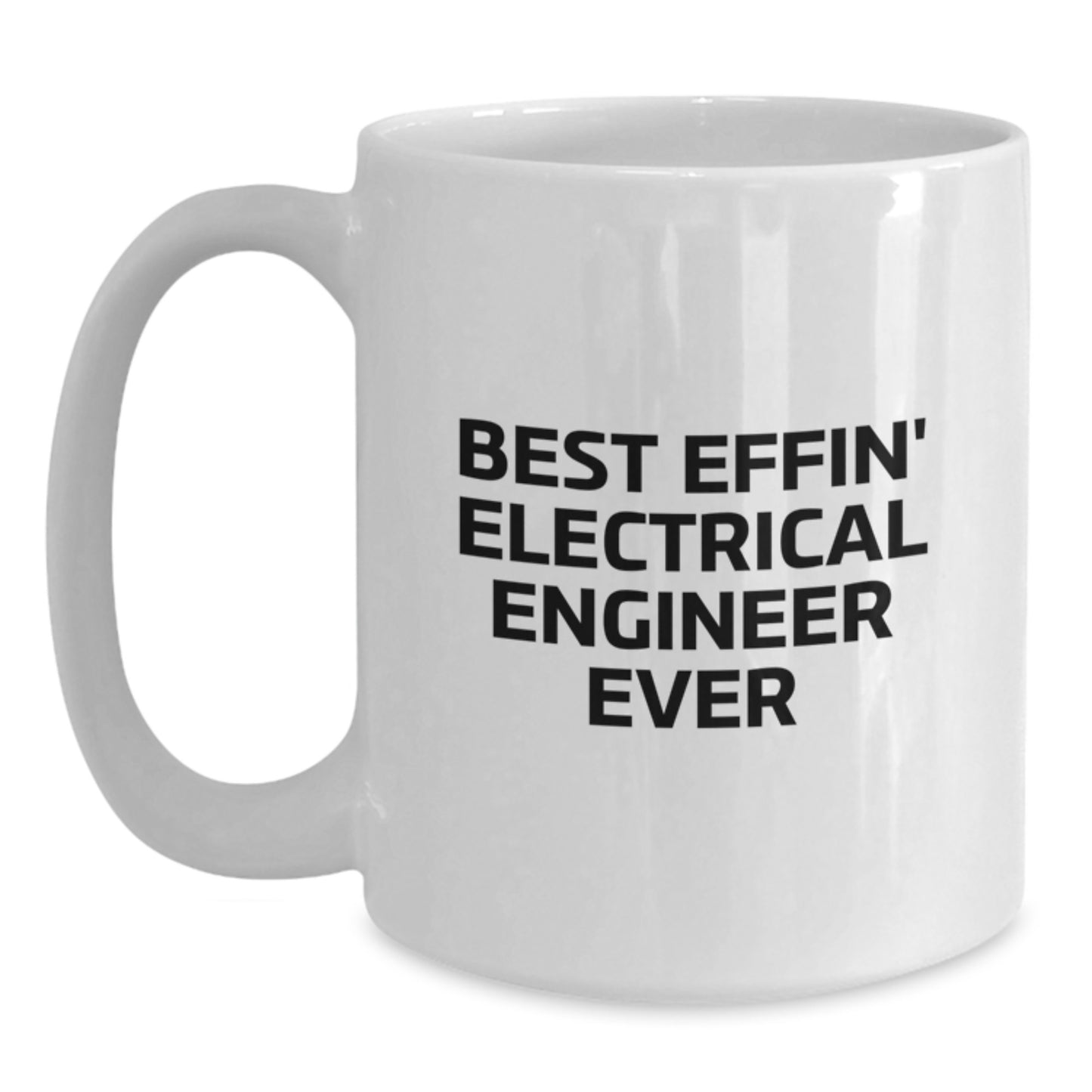 Funny Electrical Engineer Gifts from Men to Electrical Engineer, Best Effin' Electrical Engineer Ever Valentine's Unique Gifts for Him, White Coffee Mug 11oz or 15oz Ceramic - Main