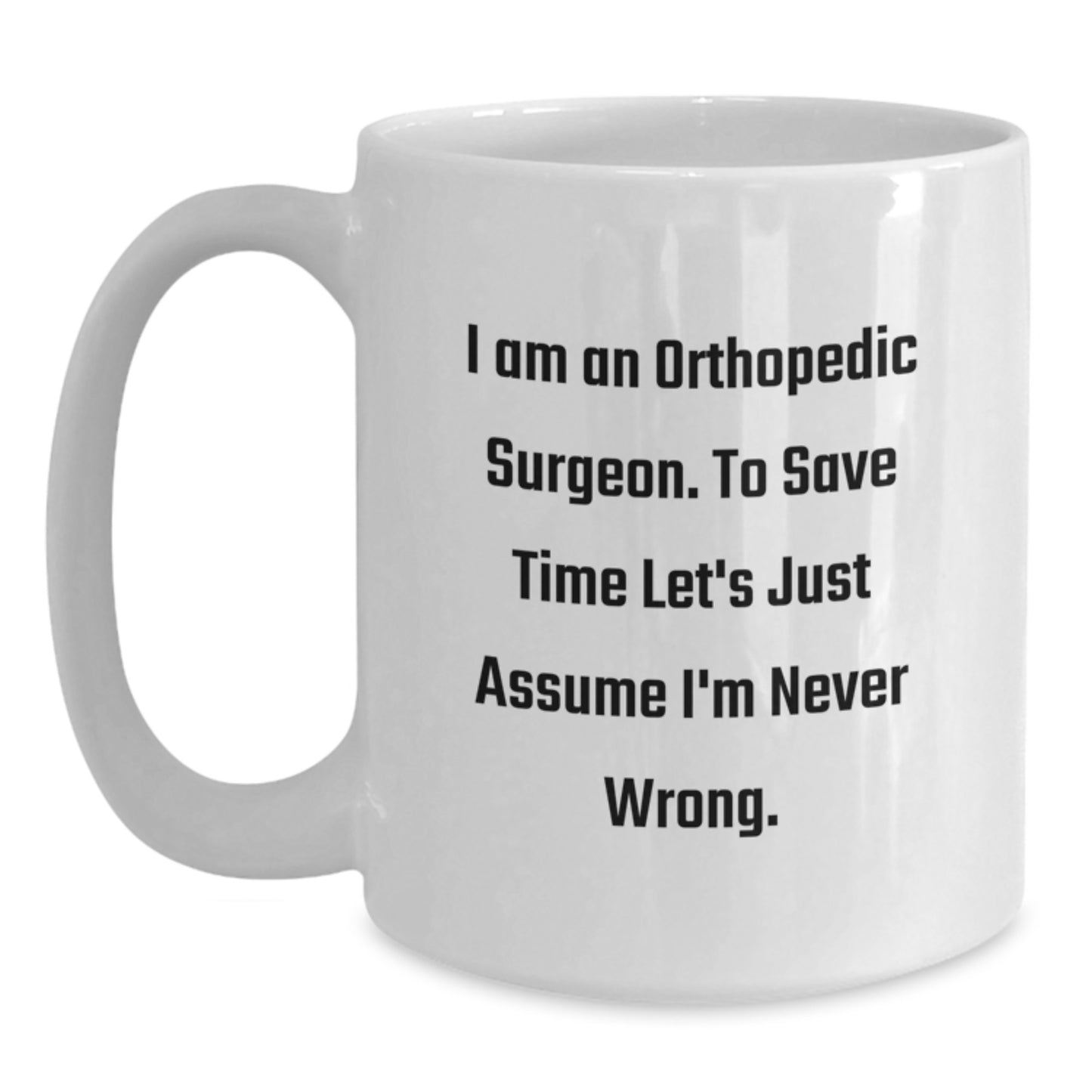 Funny Quote Gifts for Orthopedic Surgeon - White Coffee Mug for Graduation Unique Gifts - Gifts from Family to Orthopedic Surgeon - Main