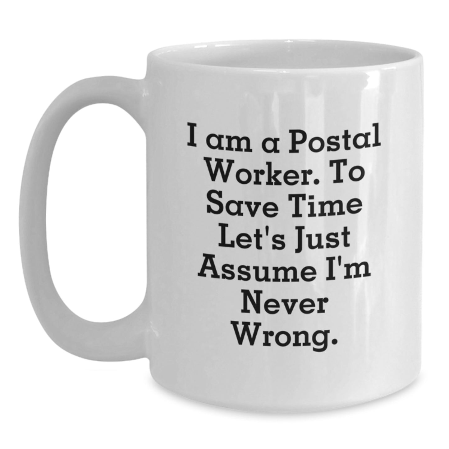 Funny Postal Worker Gifts from Friends and Family - White Coffee Mug, 'I'm Never Wrong' Quote - Main