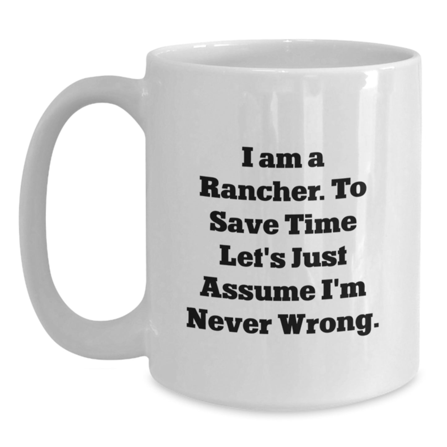 Funny Rancher Gifts from Friends for Men Graduation Unique White Coffee Mugs with I'm Never Wrong - 11oz or 15oz - Main