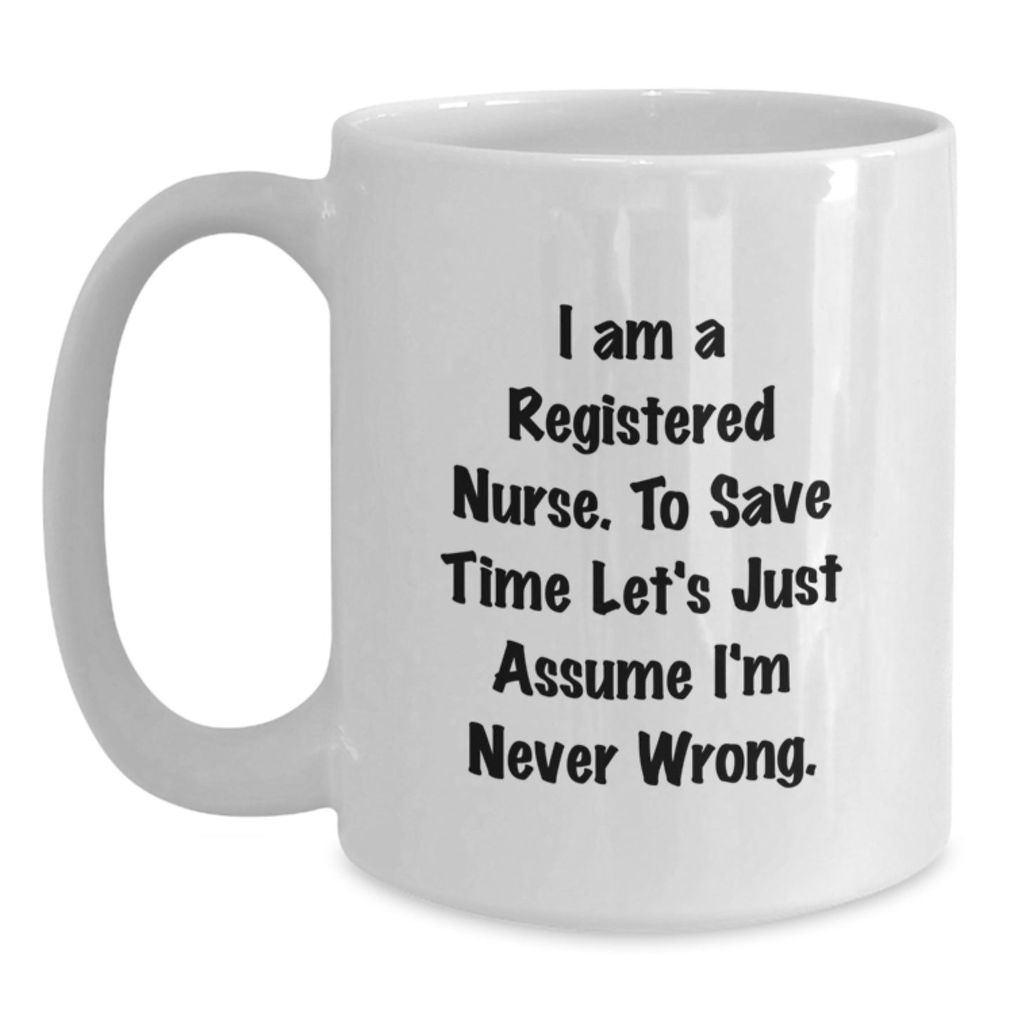 Funny Registered Nurse Gifts from Friends and Family for Graduation Unique White Coffee Mug with Quote 'I'm Never Wrong' - Main
