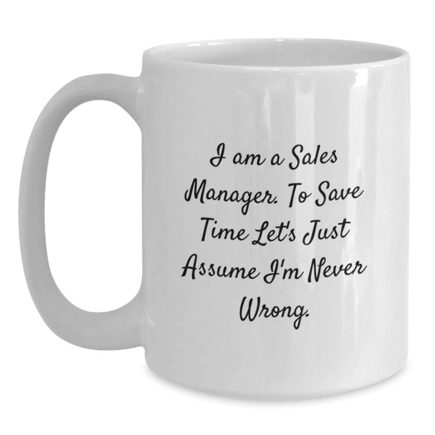 Funny Sales Manager Gifts for Graduation - White Coffee Mug 'I'm Never Wrong' for Coworkers, Friends, Family - Main