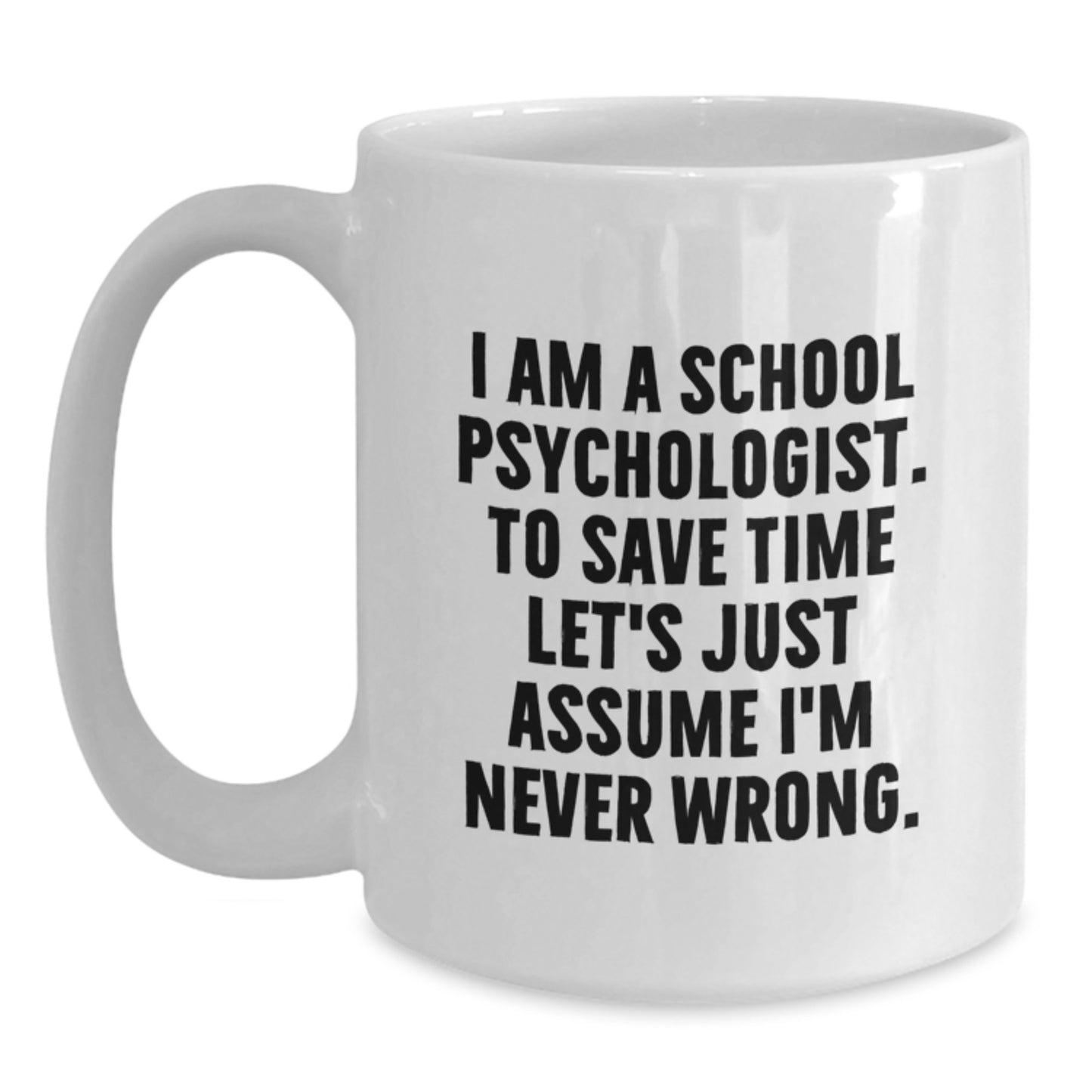Funny School Psychologist Gifts from Friends for School Psychologist, White Coffee Mug, Graduation Unique Ideas, I'm Never Wrong Mug - Main