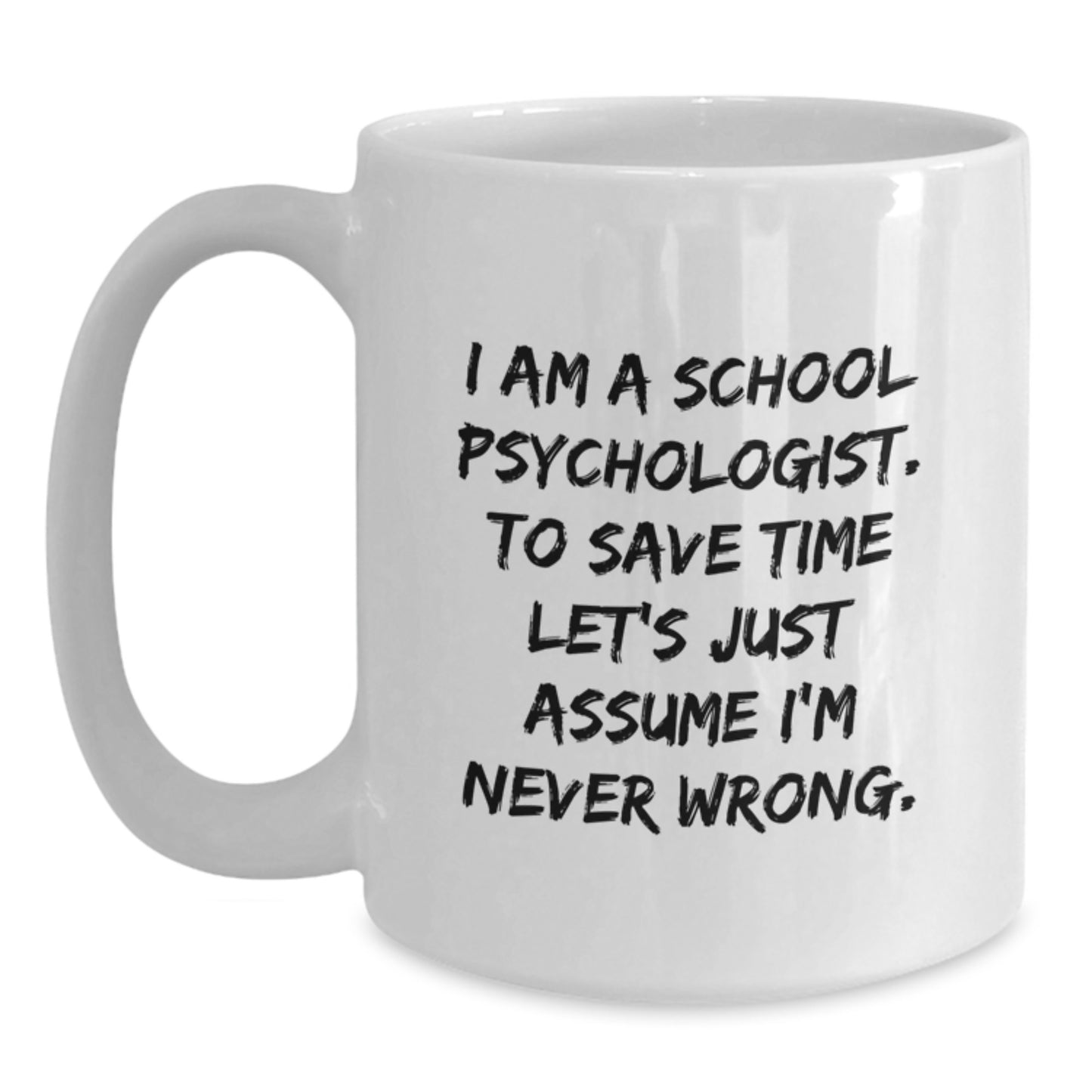 Funny School Psychologist Gifts from Friends for Men Women Coworkers Family - I'm Never Wrong White Coffee Mug - Main