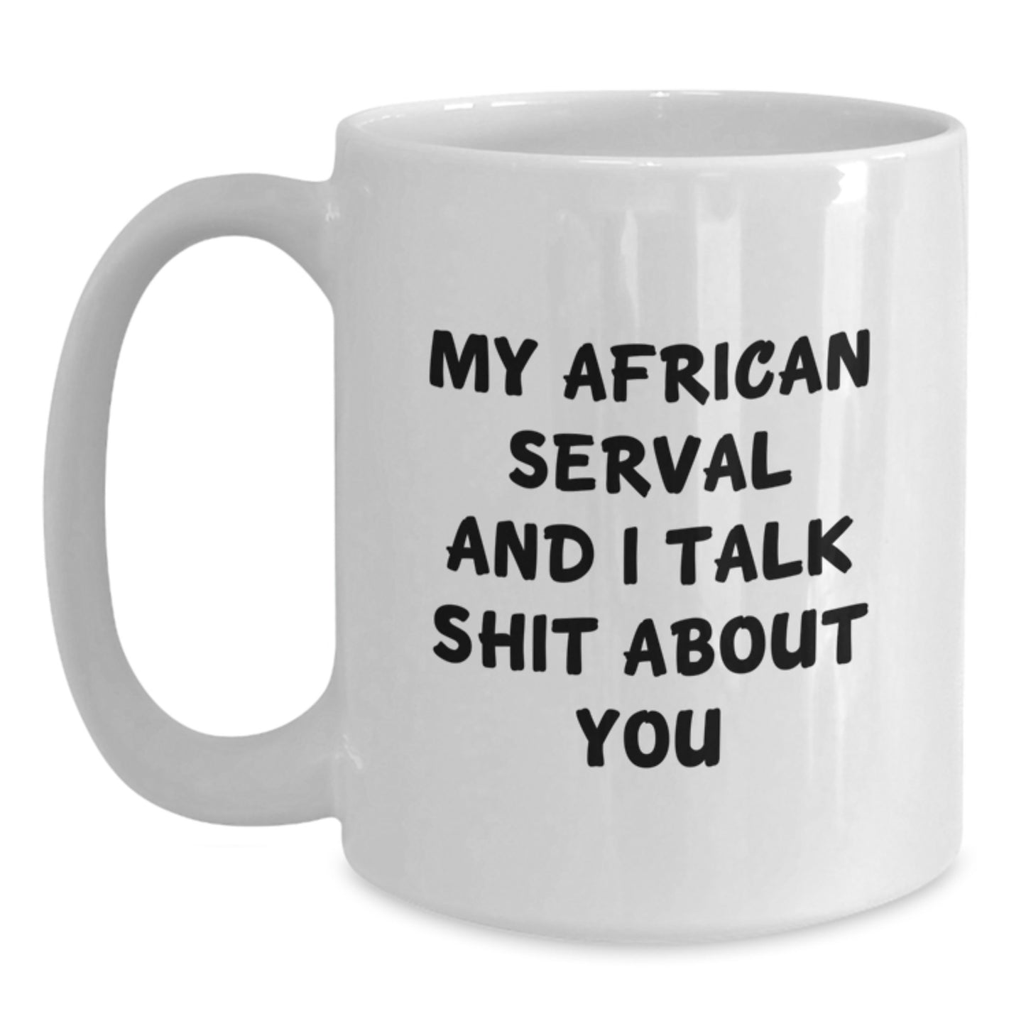 Funny African Serval Cat Gifts from Men to Women, White Coffee Mug, 'My African Serval And I Talk Shit About You' Quote, Mother's Day Unique Gifts, African Serval Cat Lover - Main