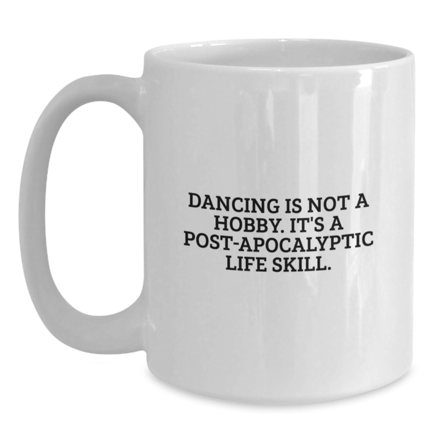 Funny Dancing Gifts for Friends, Women, or Coworkers - Unique White Coffee Mug - 'Dancing Is Not A Hobby. It's A Post-apocalyptic Life Skill.' Quote Birthday Present - Main