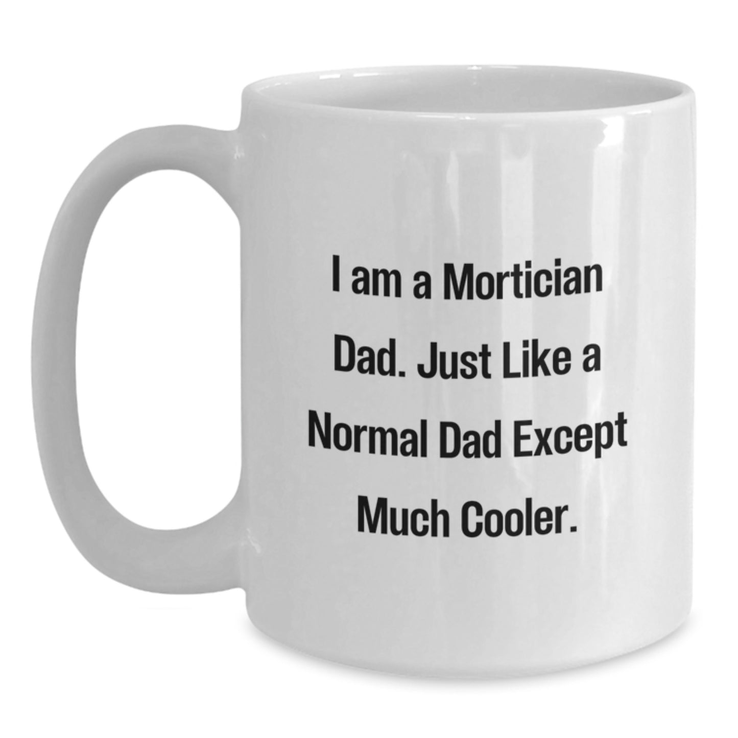 Funny Mortician Dad White Coffee Mug, Unique Christmas Unique Gifts from Mortician to Mortician - Main