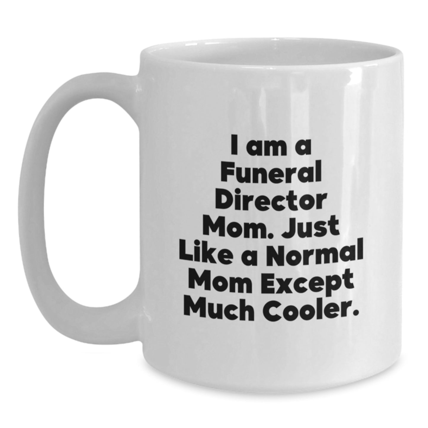Christmas Unique Gifts for Funeral Director Mom White Coffee Mugs from the Funeral Director Family, 'I Am A Funeral Director Mom. - Main