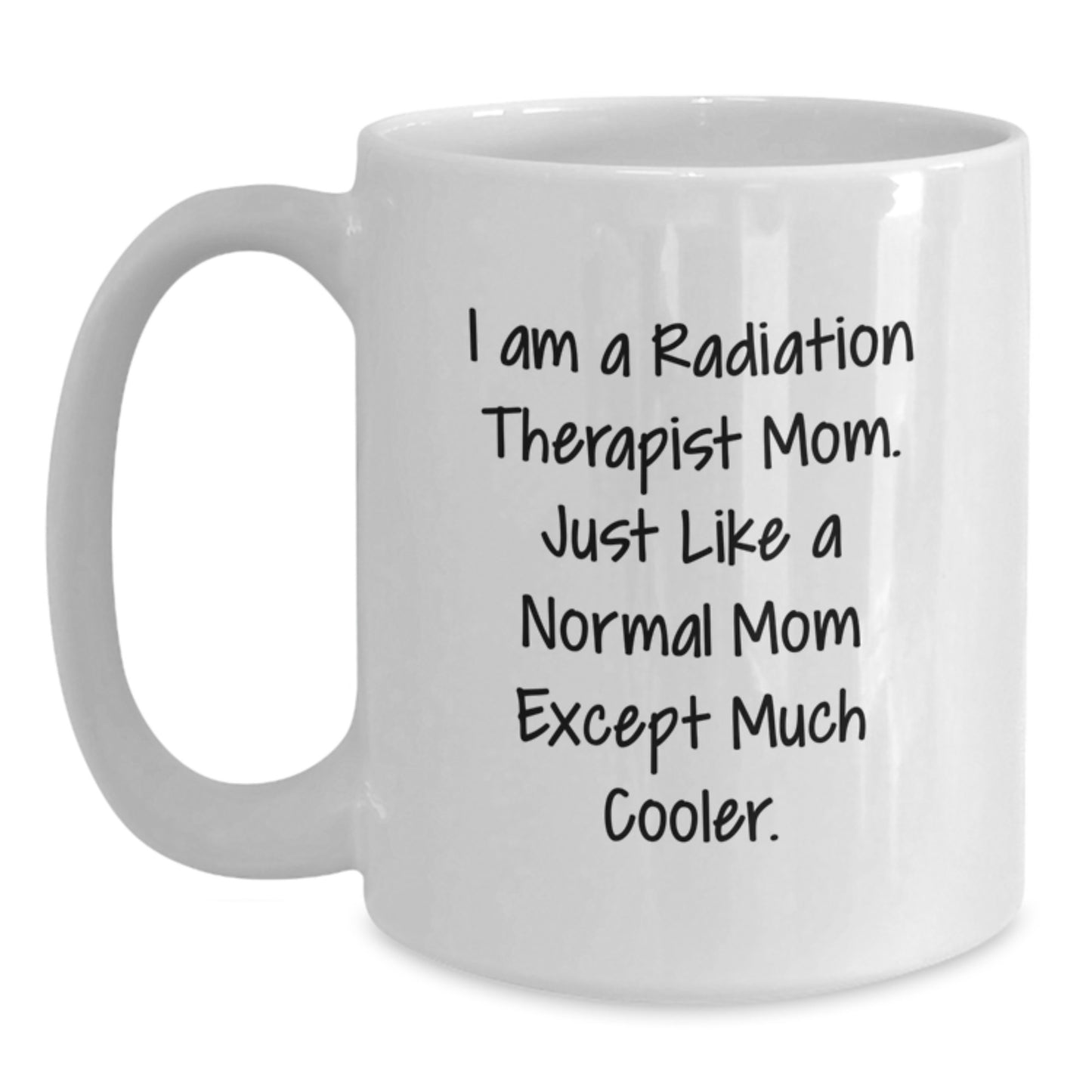 Funny Radiation Therapist Mom Gifts for Women - White Coffee Mug - Unique Christmas Unique Gifts from Family to Radiation Therapist - Main