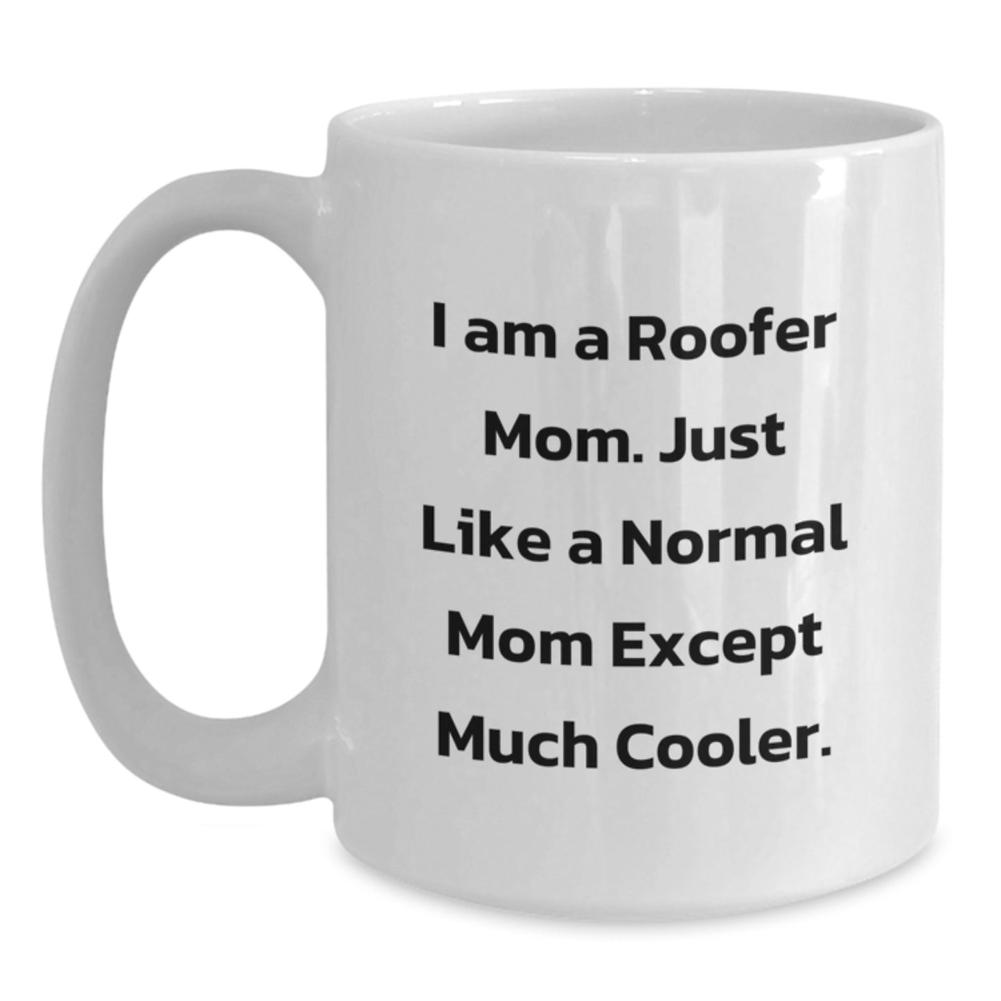 Funny Roofer Gifts from Men to Women Friends Coworkers Family - I Am A Roofer Mom Just Like A Normal Mom Except Much Cooler White Coffee Mug - Main