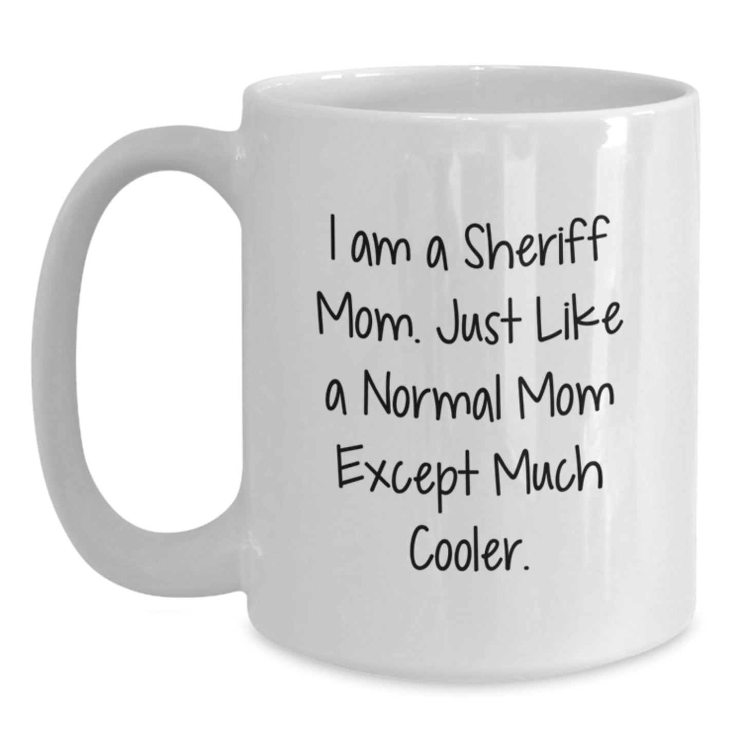 Funny Sheriff Mom Gifts for Men - White Coffee Mug, 11oz or 15oz Capacity, Ceramic, Microwave and Dishwasher Safe, Perfect Christmas Unique Gifts from Mom to Sheriff - Main