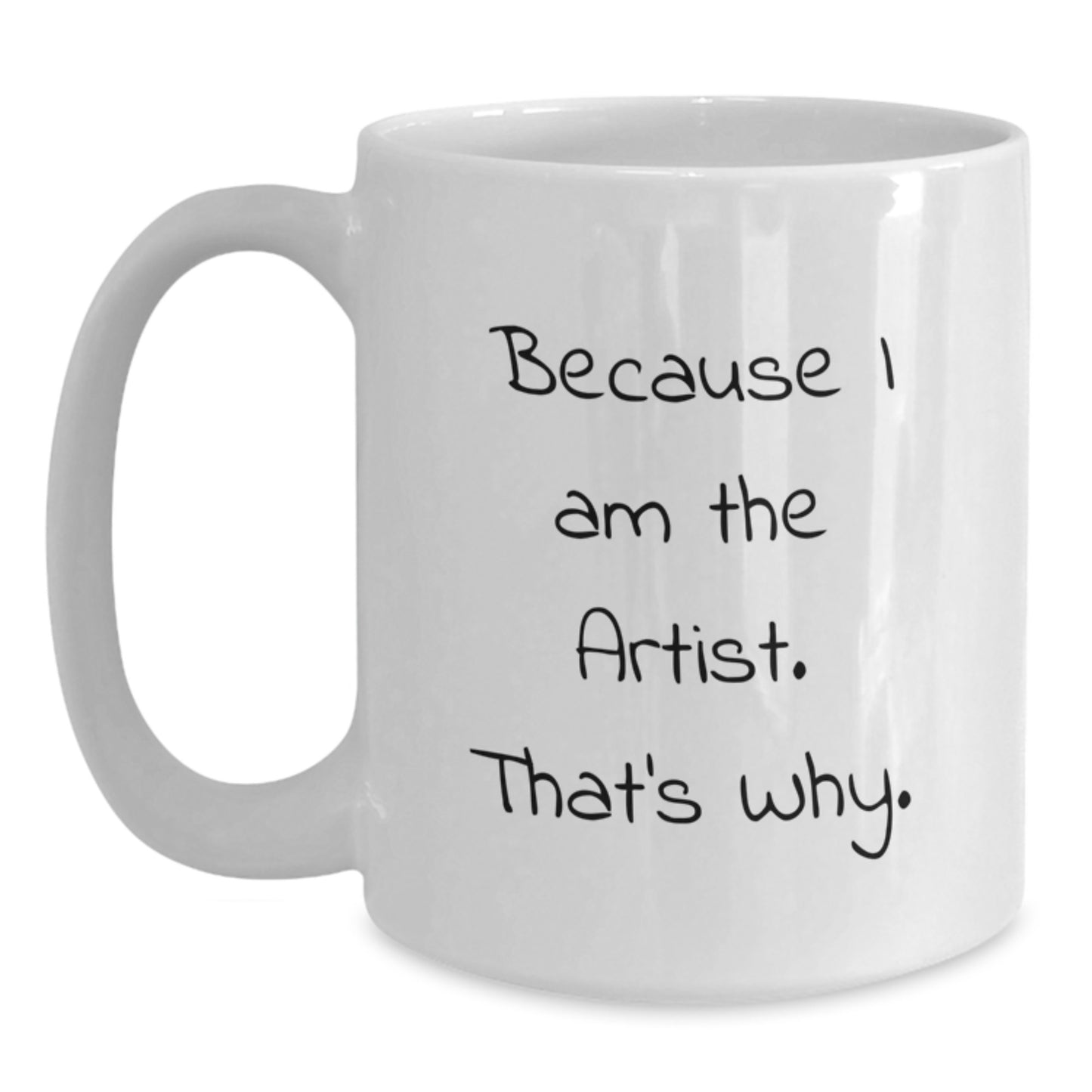 Funny Artist White Coffee Mug Gifts from Friends to Artist, Unique Christmas Unique Gifts for Artist, Because I Am The Artist. That's Why. White Coffee Mug - Main