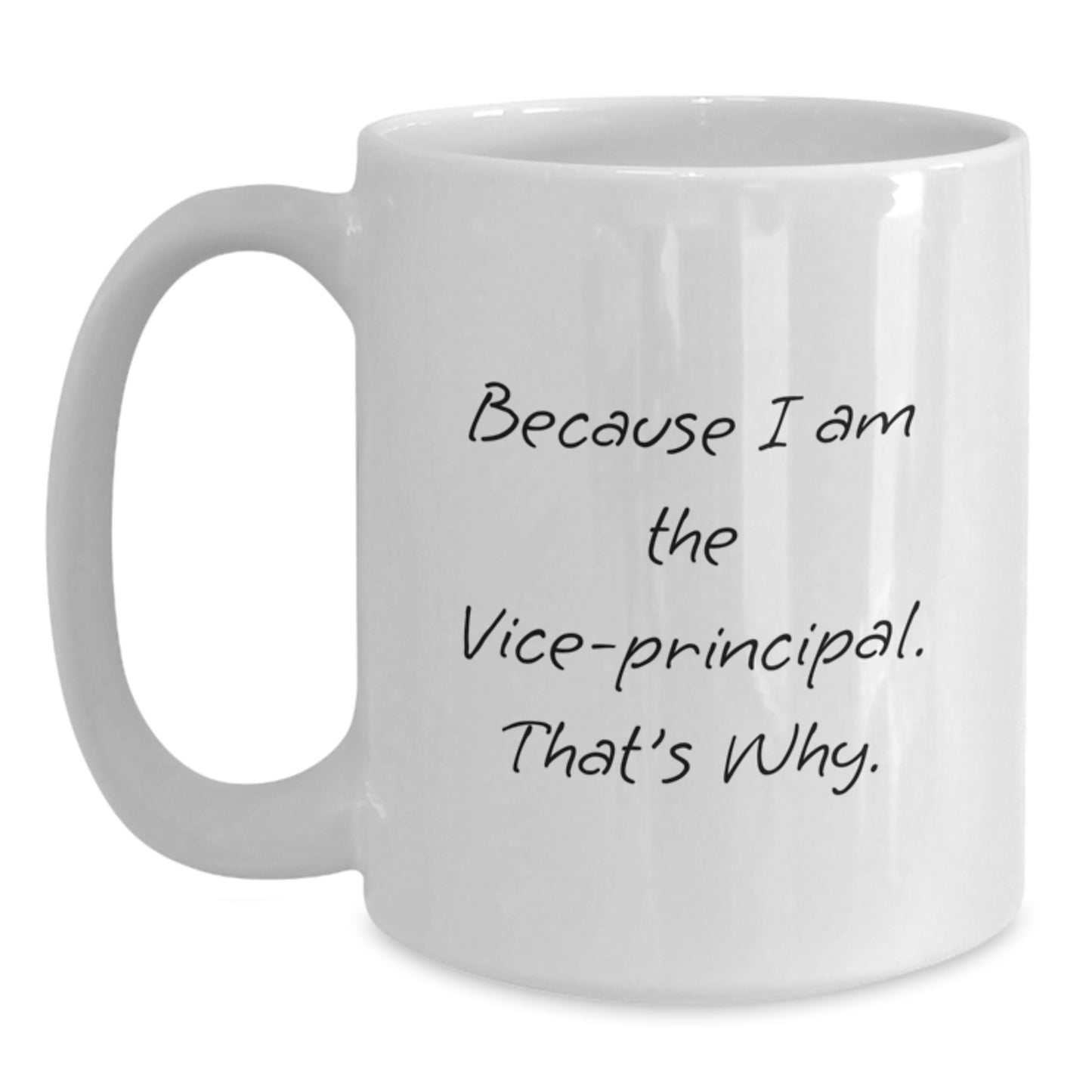 Funny Vice-principal Christmas Unique Gifts from Men, White Coffee Mug with 'Because I Am The Vice-principal. That's Why.' Quote, Unique Gifts for Vice-principal - Main