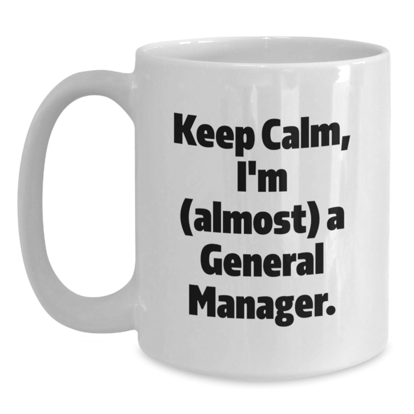 Funny General Manager Gifts for Men Christmas Unique White Coffee Mugs - Keep Calm I'm Almost A General Manager Mug Gifts from Men to Men - Main