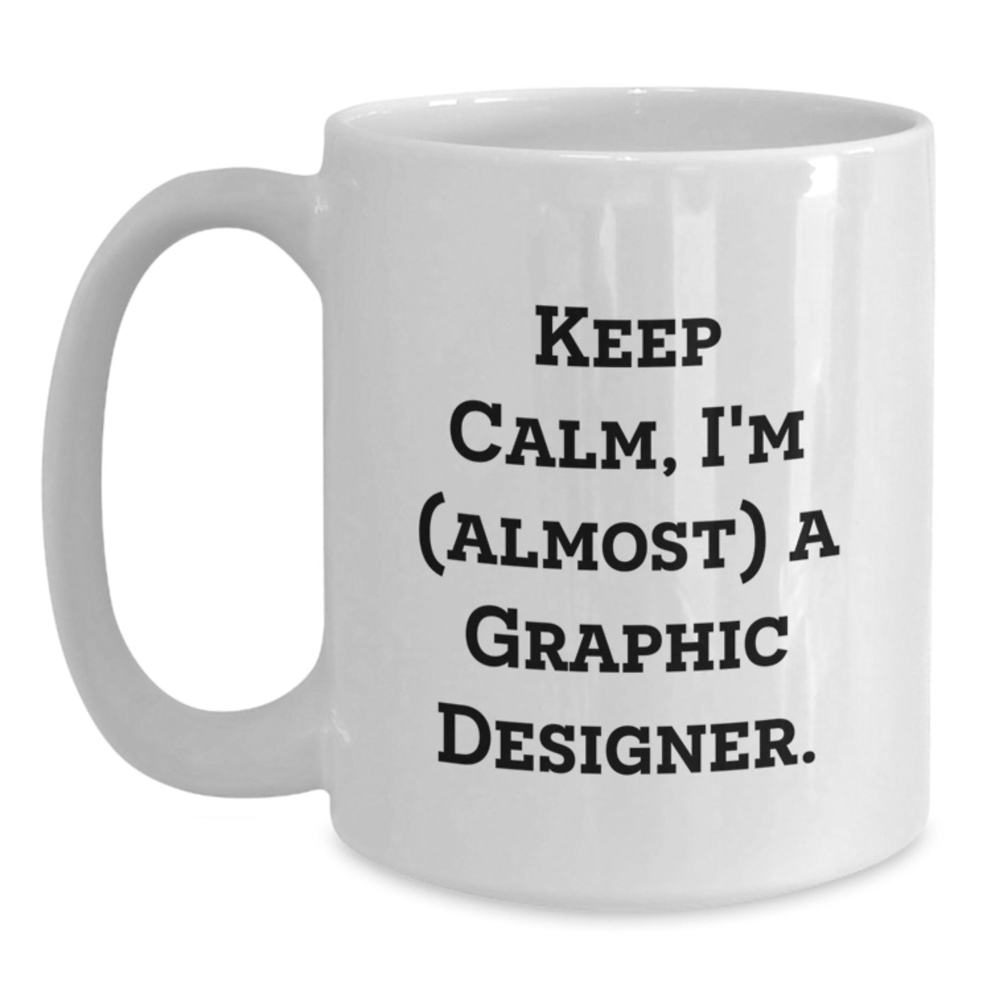 Funny Graphic Designer Gifts, White Coffee Mug, Keep Calm I'm (almost) A Graphic Designer, Gift for Graphic Designer - Main