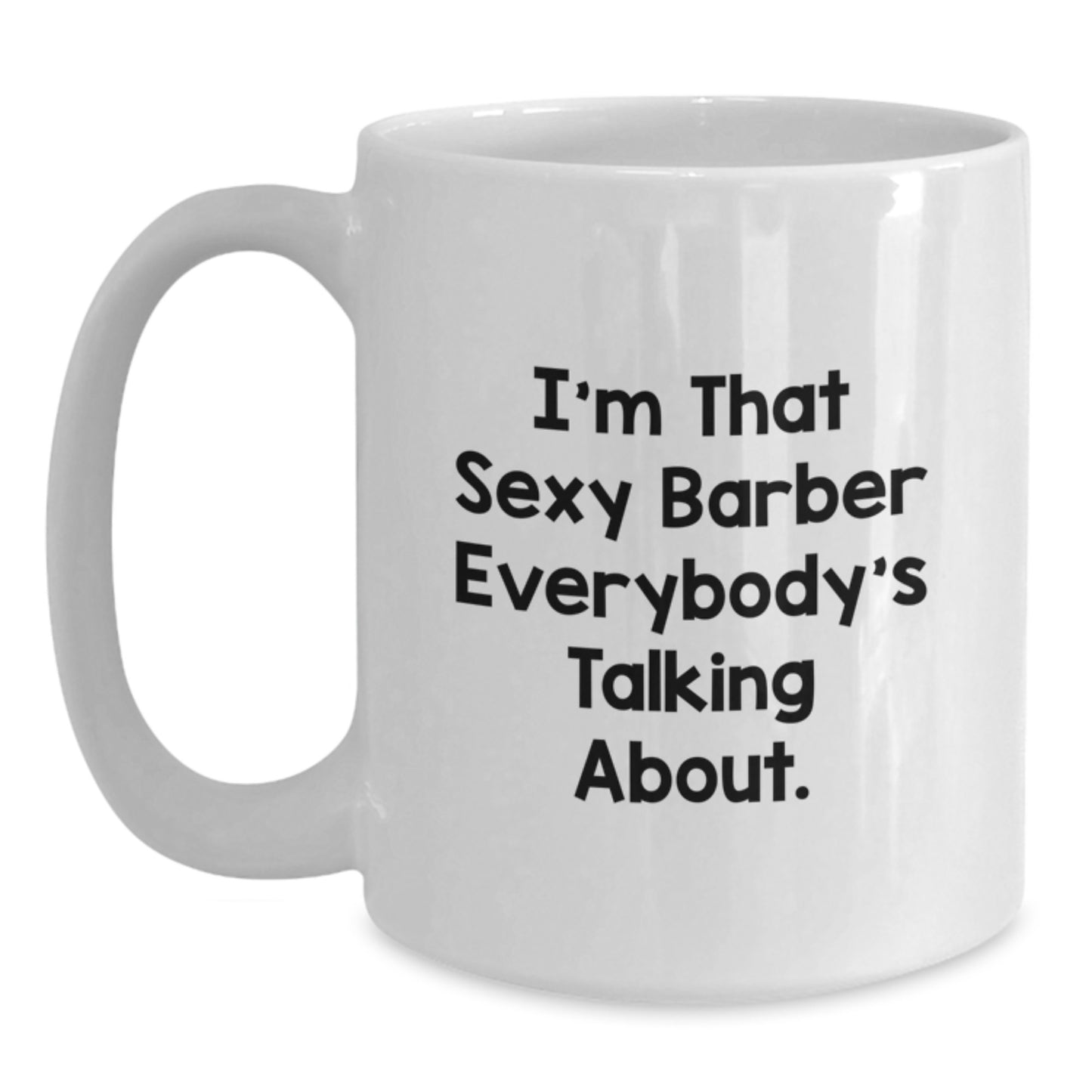 Funny Barber Gift for Men, 'I'm That Sexy Barber Everybody's Talking About' White Coffee Mug for Barber Friends, Unique Christmas Unique Gifts from Men, Ideal Gift for Barber, White Coffee Mug - Main