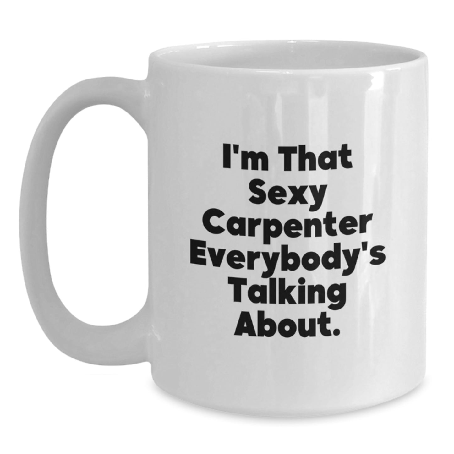 Funny Carpenter Christmas Unique Gifts from Friends, White Coffee Mug for I'm That Sexy Carpenter Everybody's Talking About, Unique Carpenter Mug for Men - Main