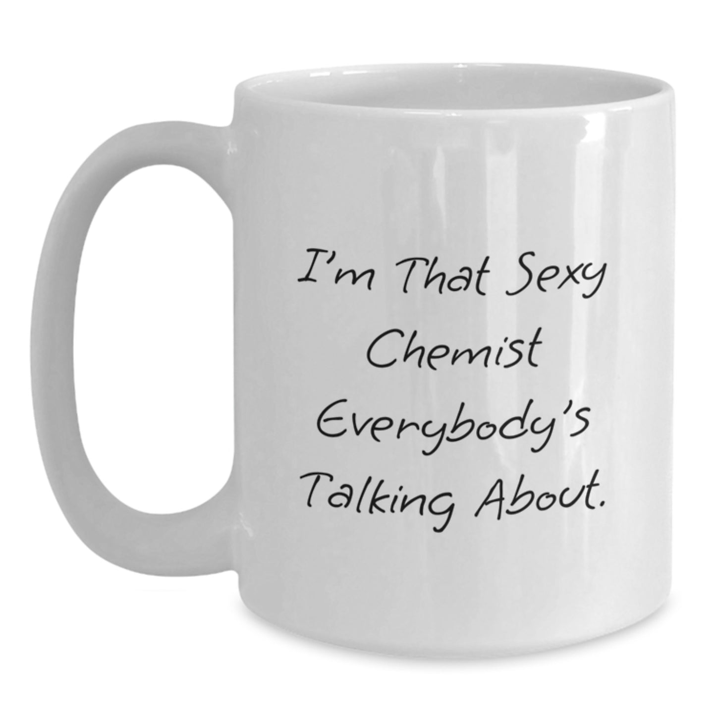 Funny Quote Chemist White Coffee Mug Gifts from Friends and Family at Christmas Time - Sexy Chemist Mug, White Coffee Mug, Chemist Gift, Christmas Unique Gifts - Main