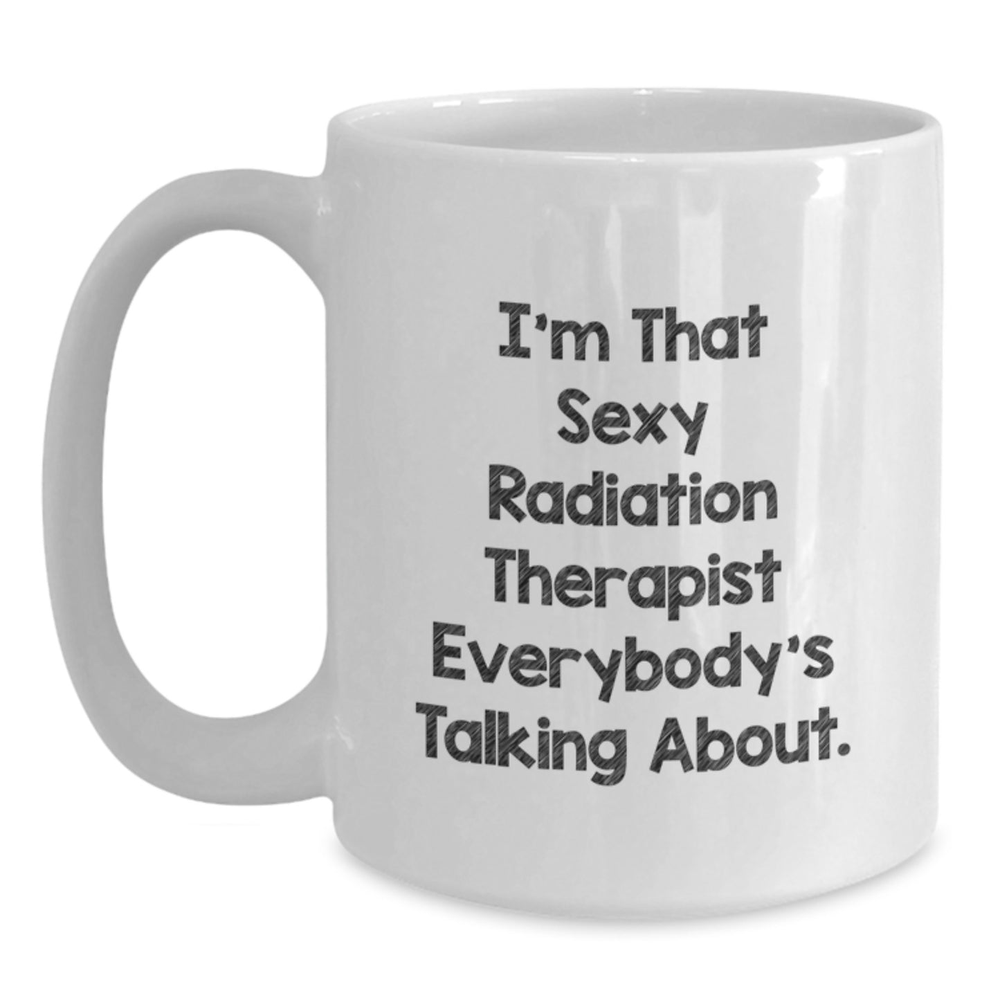 Funny Radiation Therapist Gifts - 'I'm That Sexy Radiation Therapist' White Coffee Mug, Perfect for Radiation Therapist Friends & Coworkers, Unique Christmas Memorable Presents - Main
