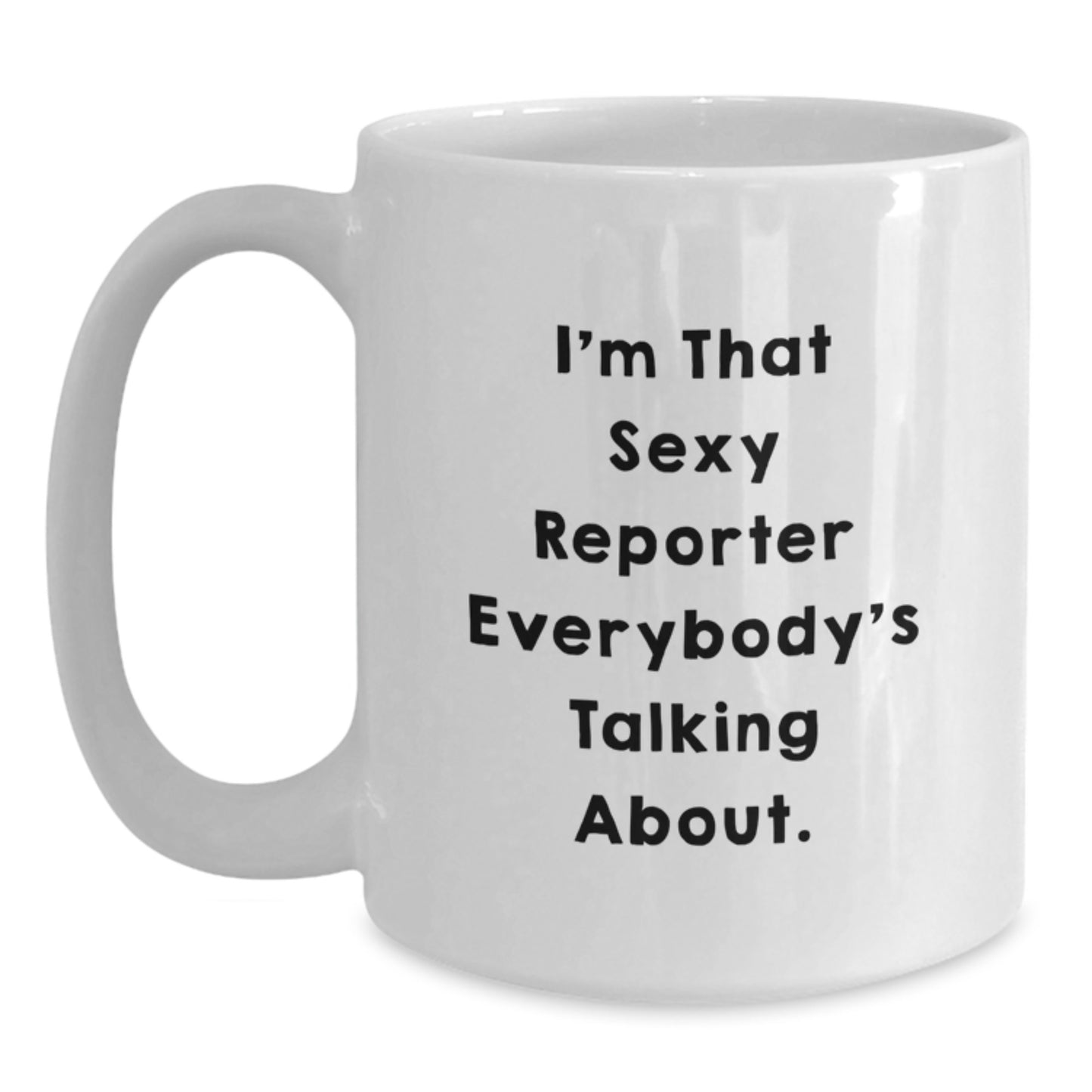 Funny White Coffee Mug Gifts from Men to Reporter Friends and Family, I'm That Sexy Reporter Quote Christmas Unique Gifts - Main