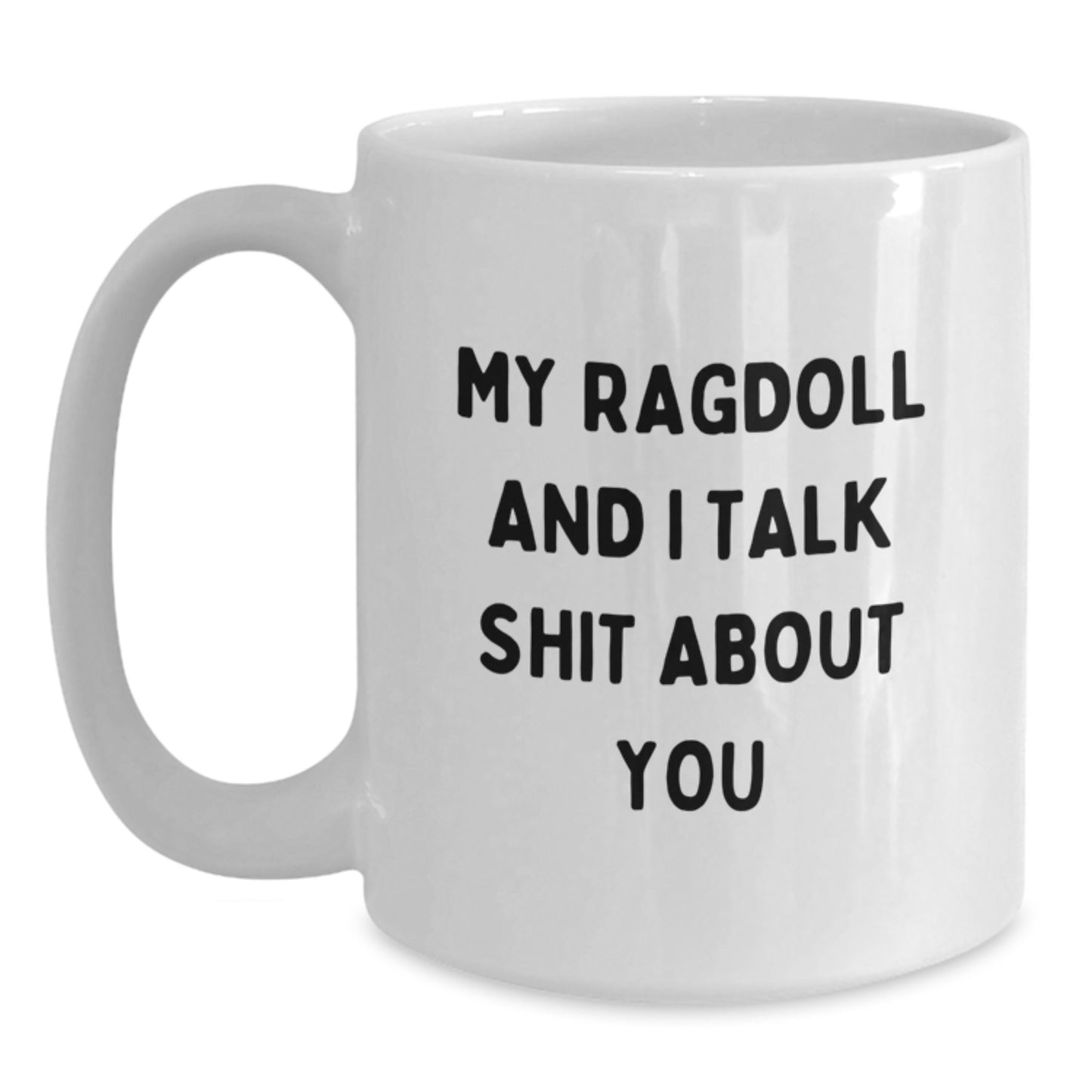 Funny Ragdoll Cat Gifts for Dad - White Coffee Mug with My Ragdoll And I Talk Shit About You Quote - Unique Father's Day Unique Gifts from Family - Main