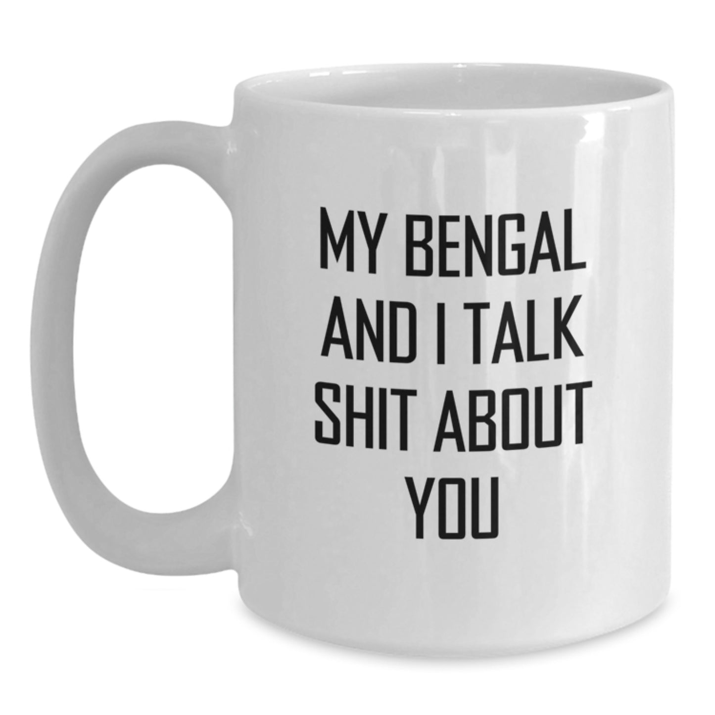 Funny Bengal Cat Gift for Dad, White Coffee Mug, My Bengal And I Talk Shit About You, Unique Father's Day Presents - Main