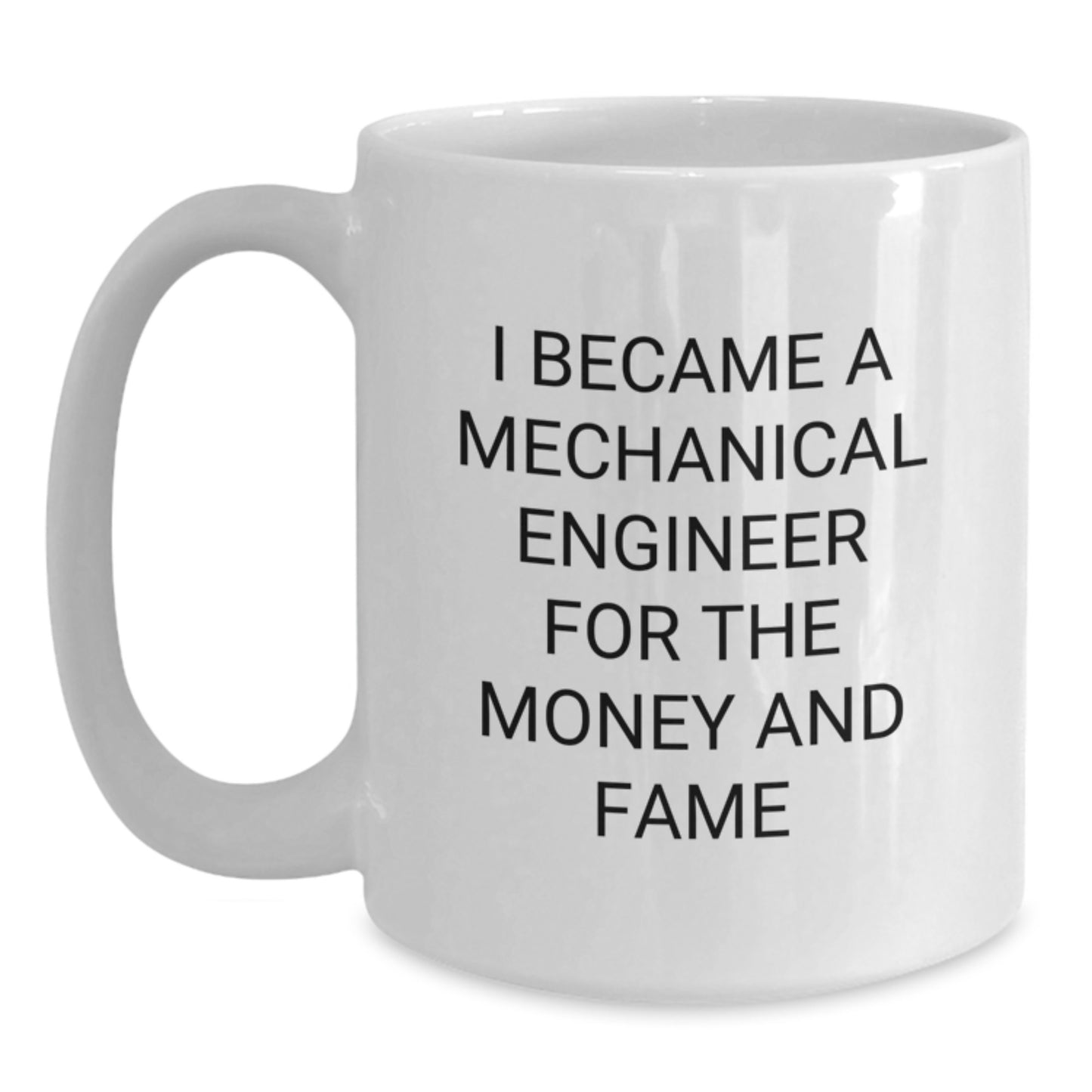 Funny Quote for Mechanical Engineers Gift - I Became A Mechanical Engineer For The Money And Fame Birthday Unique Gifts from Men to Friends Family - Main