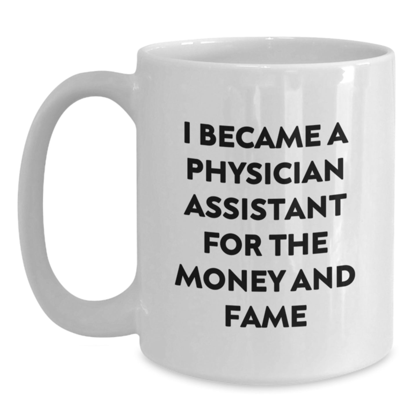 Funny Quotes for Physician Assistant Gifts from Friends, White Christmas Mug with I Became A Physician Assistant For The Money And Fame, Unique Gifts for Physician Assistant Men or Women - Main