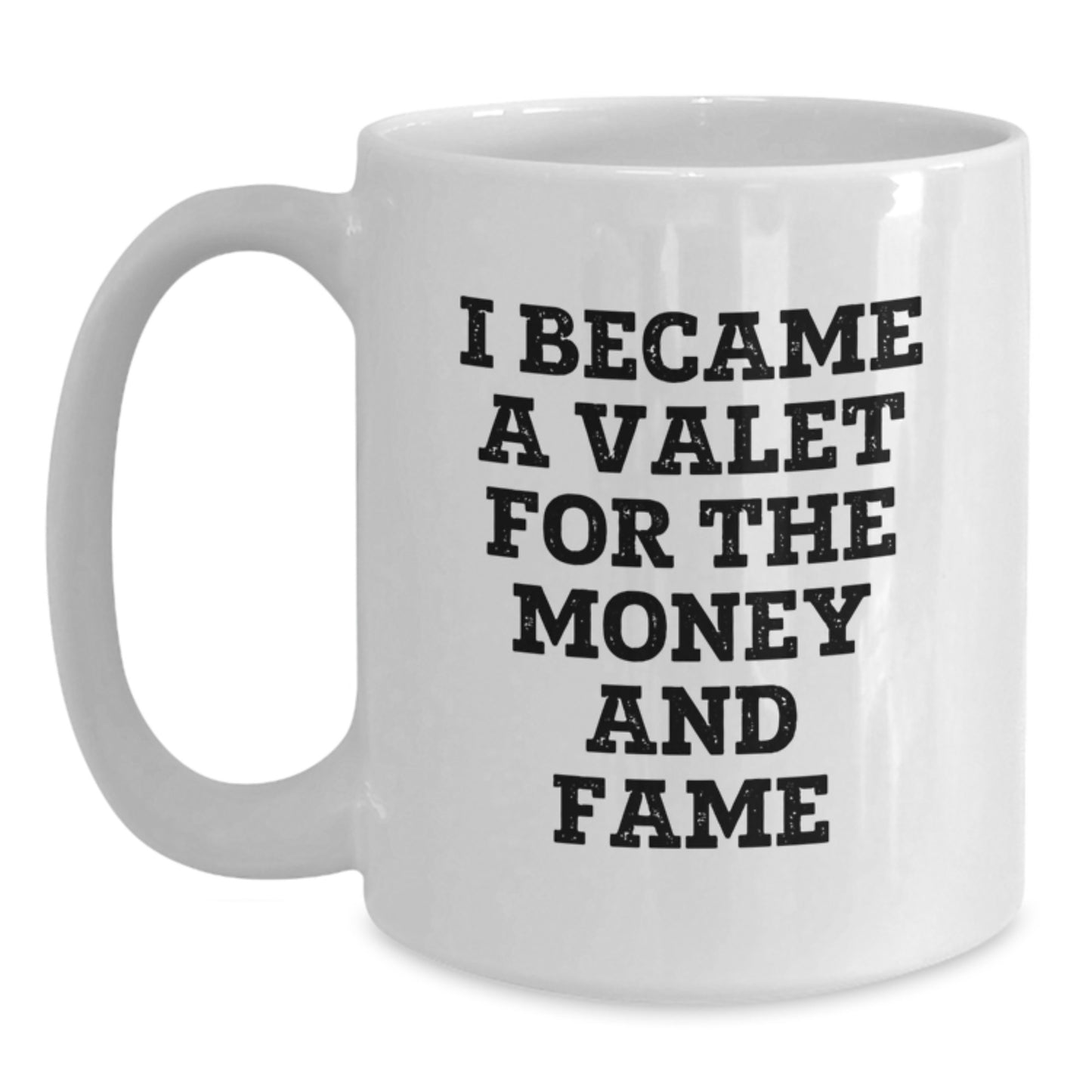 Funny Valet White Coffee Mug Gifts for Him from Friends and Family, I Became A Valet For The Money And Fame, Unique Christmas Memorable Presents - Main