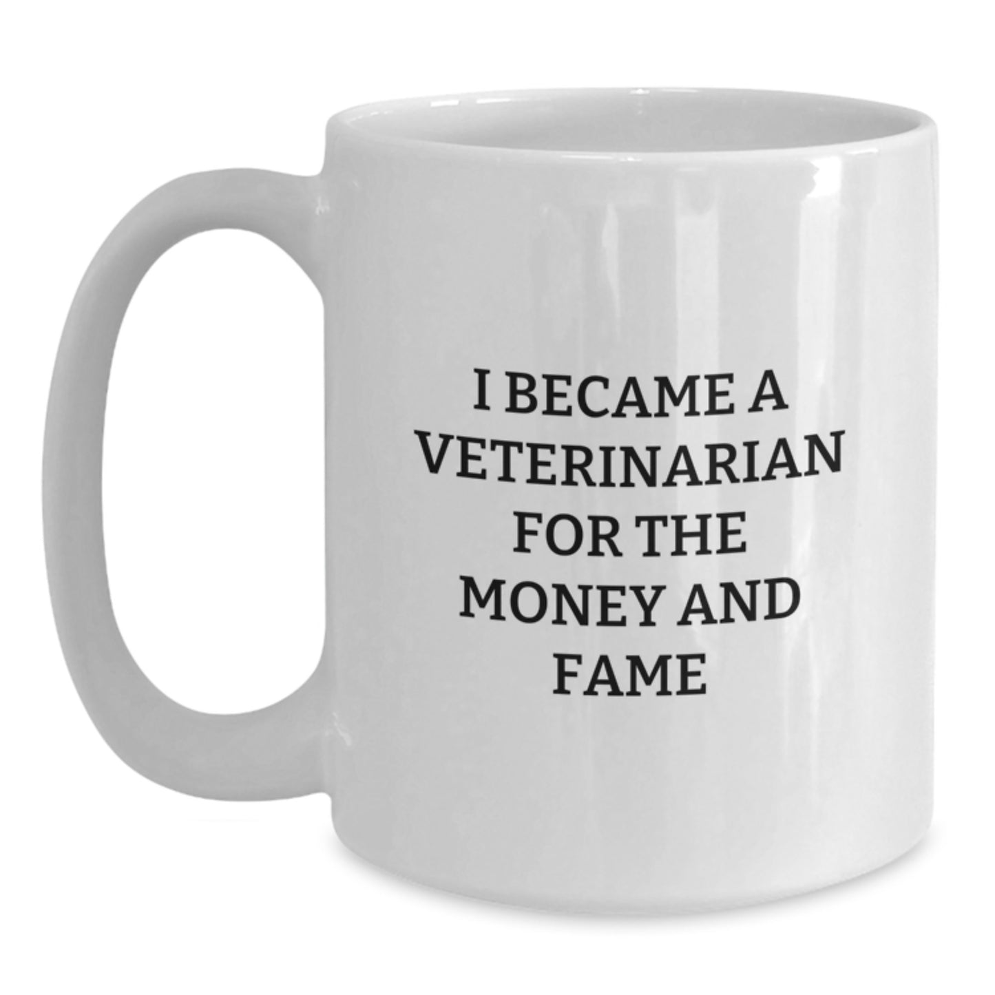 Funny Veterinarian Gifts for Her - Unique White Coffee Mug I Became A Veterinarian For The Money And Fame - Gifts from Mom to Daughter or Coworkers at Christmas - Main