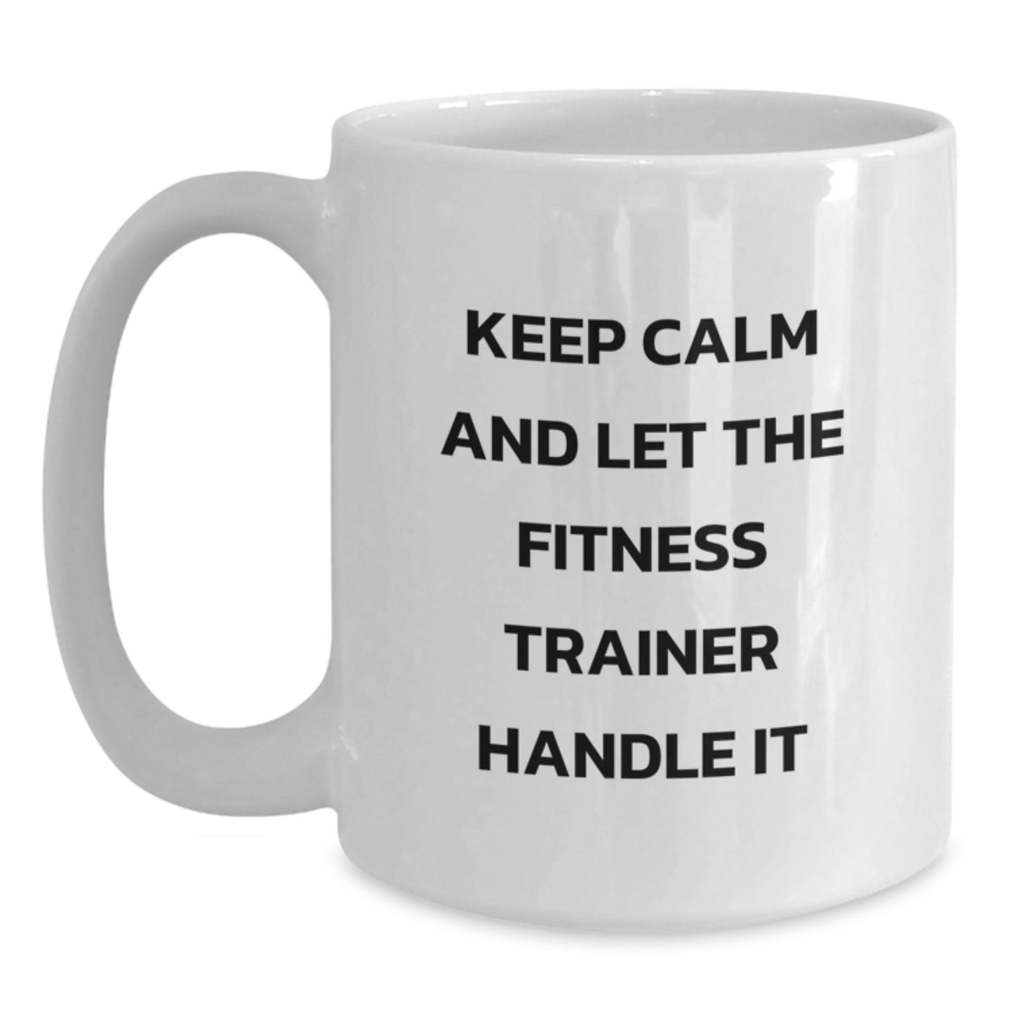 Funny Fitness Trainer White Coffee Mug Gifts for Men from Friends - Keep Calm And Let The Fitness Trainer Handle It - Main