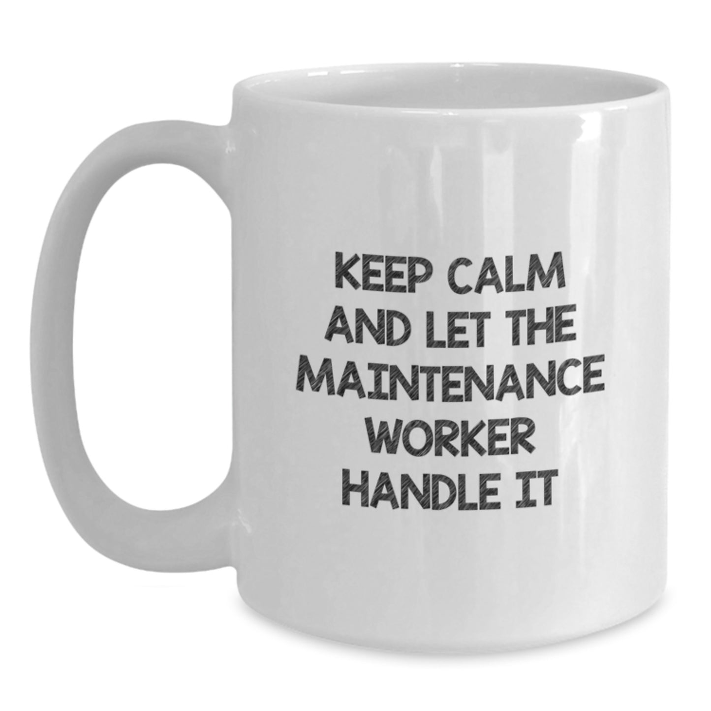 Funny Gifts from Men to Maintenance Worker Friends - White Coffee Mug - Keep Calm And Let The Maintenance Worker Handle It - Main