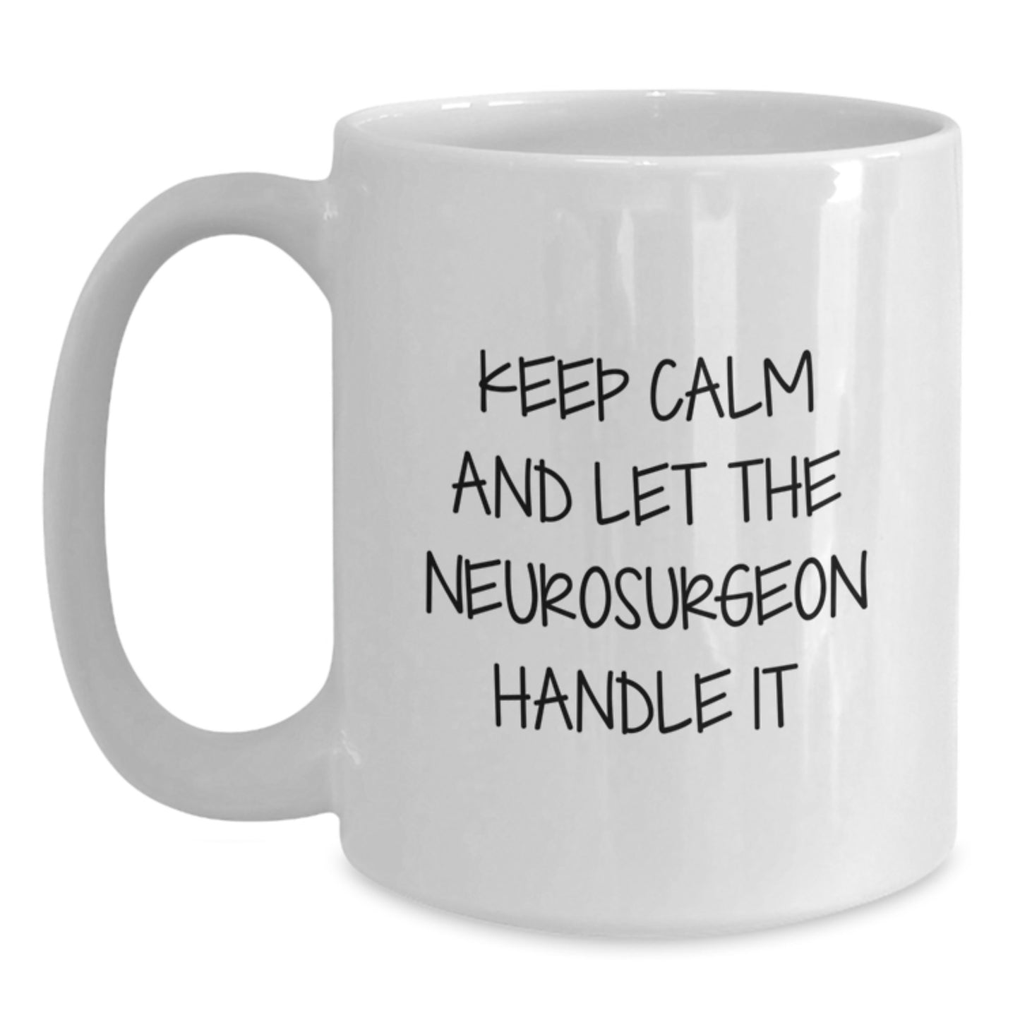 Funny Neurosurgeon Gifts from Men for Birthday Unique - Keep Calm And Let The Neurosurgeon Handle It White Coffee Mug For Her or Him - Main