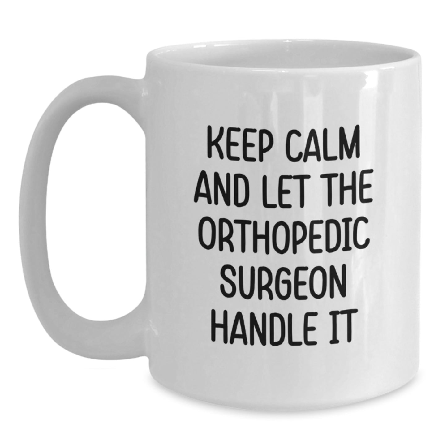 Funny Orthopedic Surgeon Gifts Birthday White Coffee Mug - Keep Calm And Let The Orthopedic Surgeon Handle It - Main