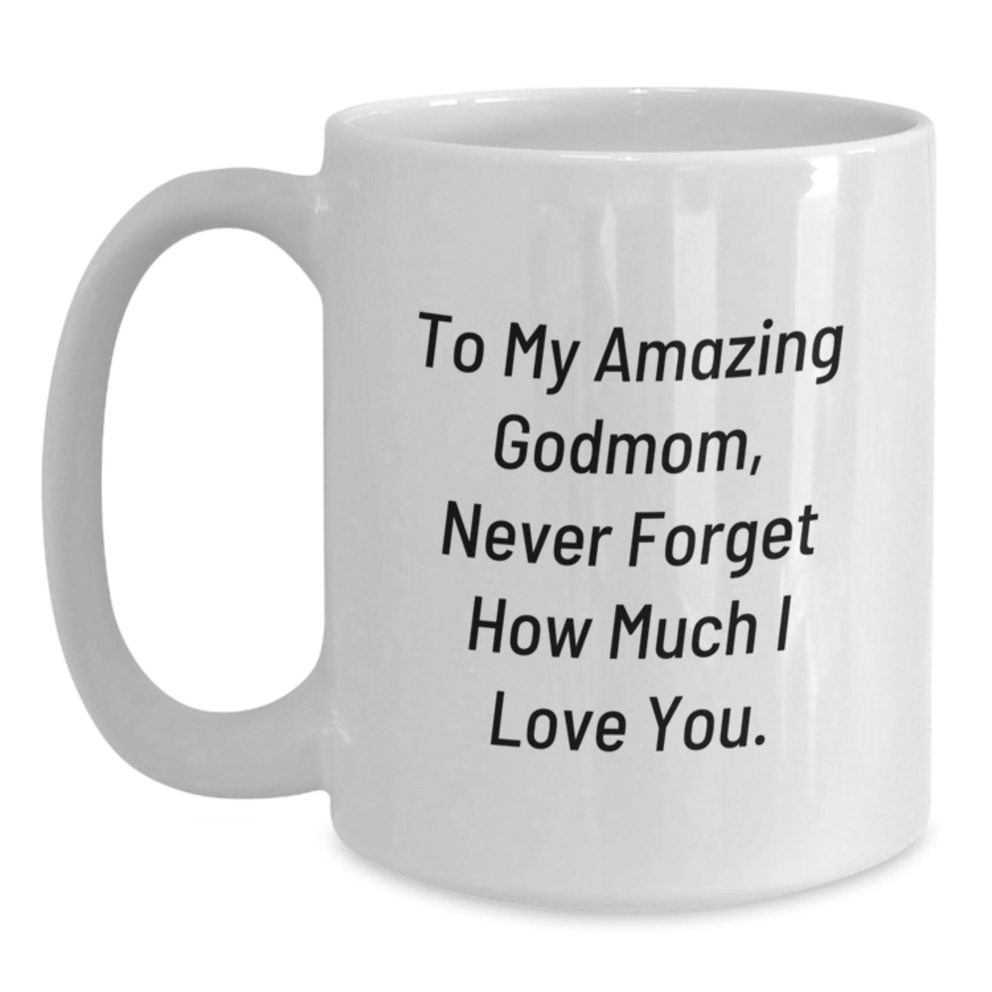 Godmom Gifts for Women - Funny White Coffee Mug, 'To My Amazing Godmom, Never Forget How Much I Love You.' - Christmas Unique Gifts from Family - Main