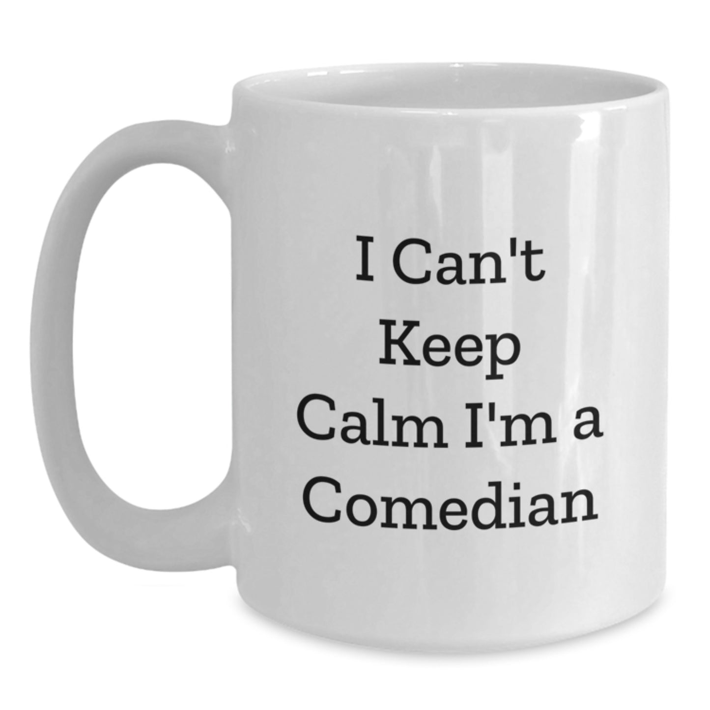 Comedian White Coffee Mug Funny Quote Gifts from Friends for Comedian Men I Cant Keep Calm Im A Comedian - Main
