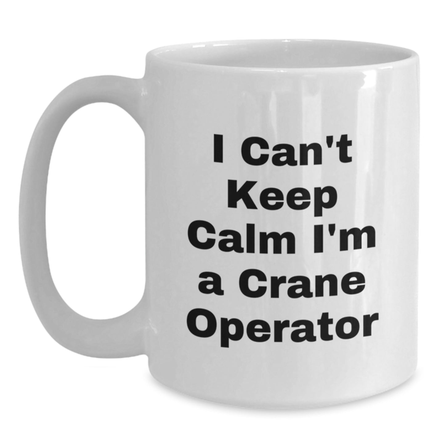 Funny Gifts for Crane Operators, I Can't Keep Calm I'm A Crane Operator White Coffee Mug, Unique Christmas Mugs from Friends, Family, Men, Women, Coworkers - Main
