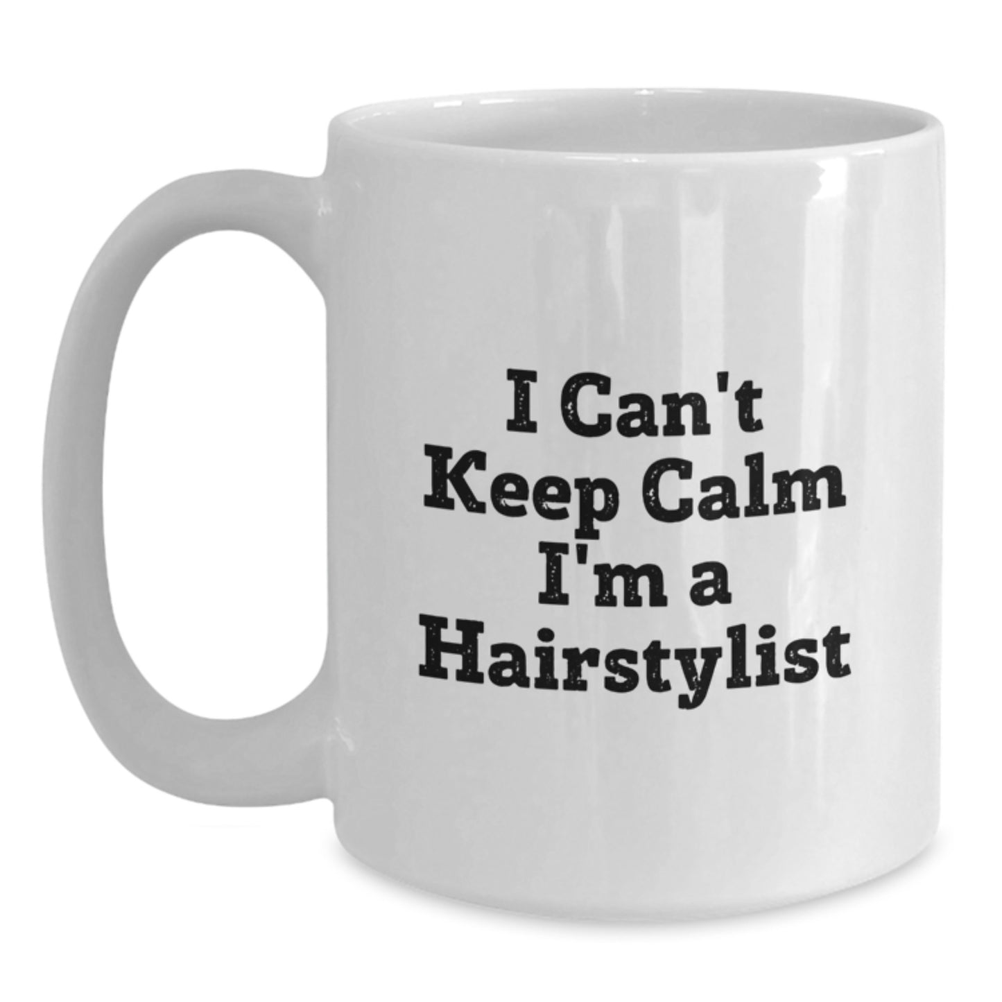 Funny Hairstylist Gifts from Friends - 'I Cant Keep Calm Im A Hairstylist', White Coffee Mug for Birthday Unique Gifts - Main