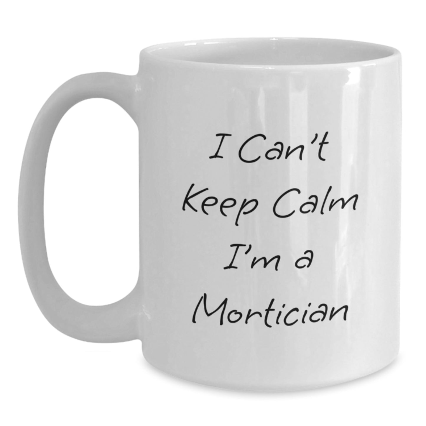 Funny Mortician Gifts from Friends, Unique Valentine's Unique Gifts for Mortician, 'I Can't Keep Calm I'm A Mortician' White Coffee Mug - Main
