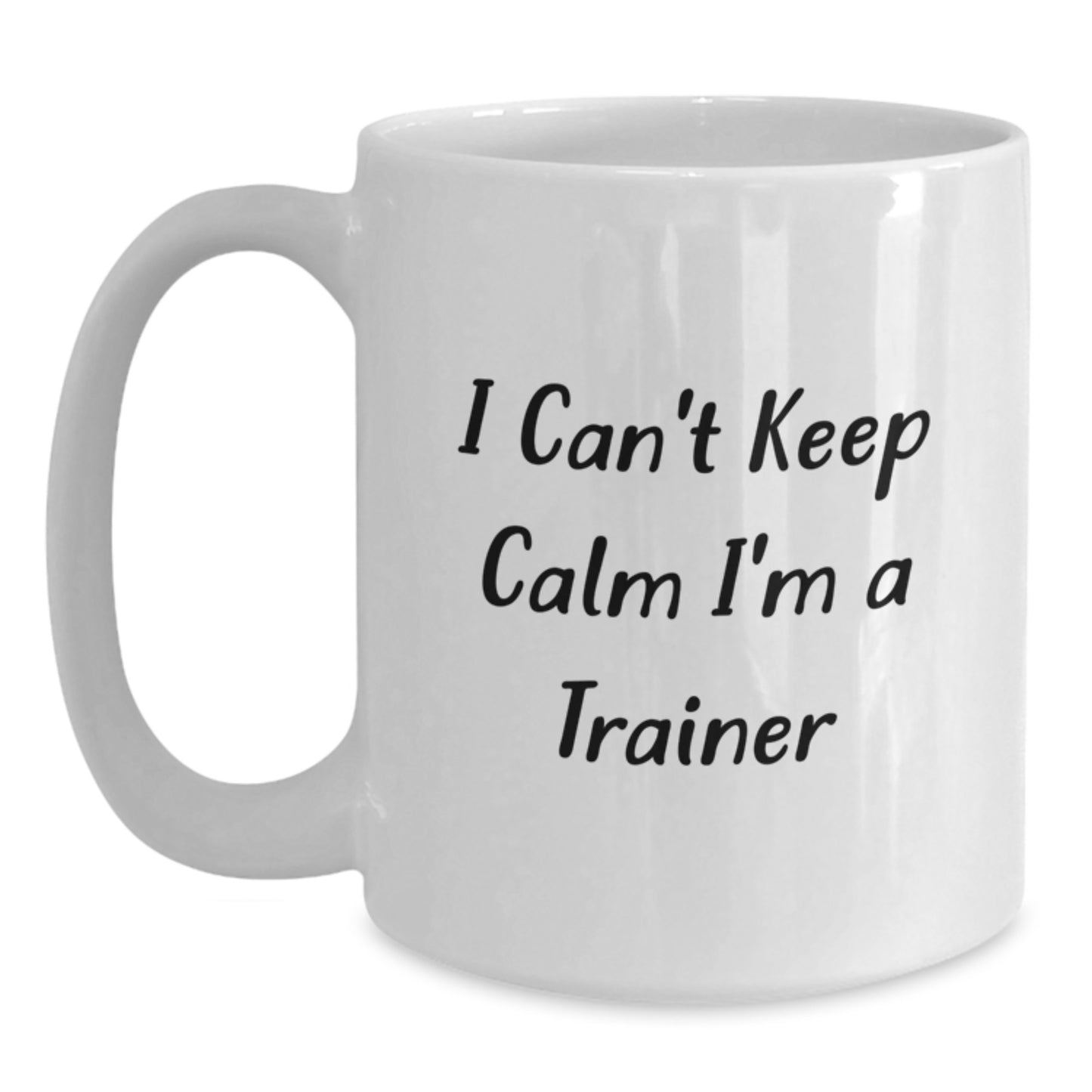 Funny Trainer Gifts from Friends Funny White Coffee Mug I Can't Keep Calm I'm A Trainer - Main